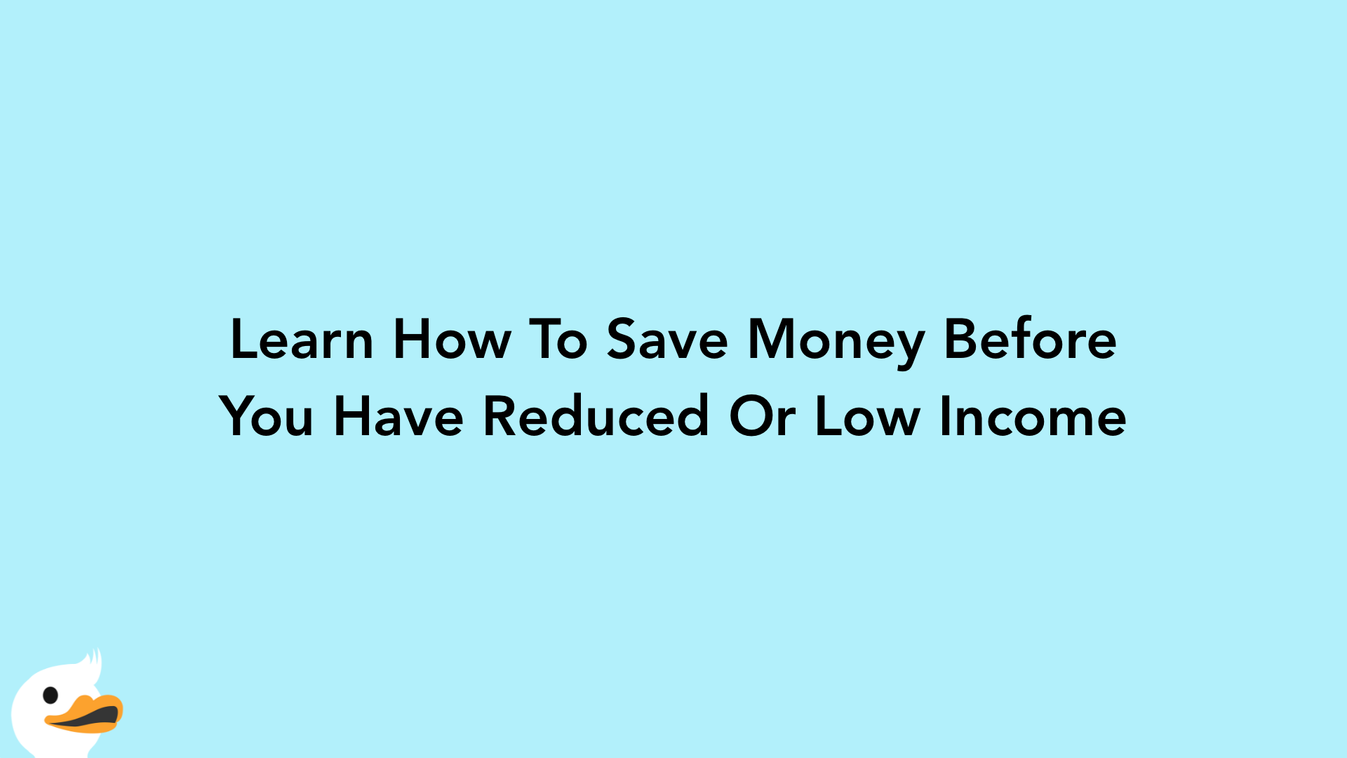 Learn How To Save Money Before You Have Reduced Or Low Income