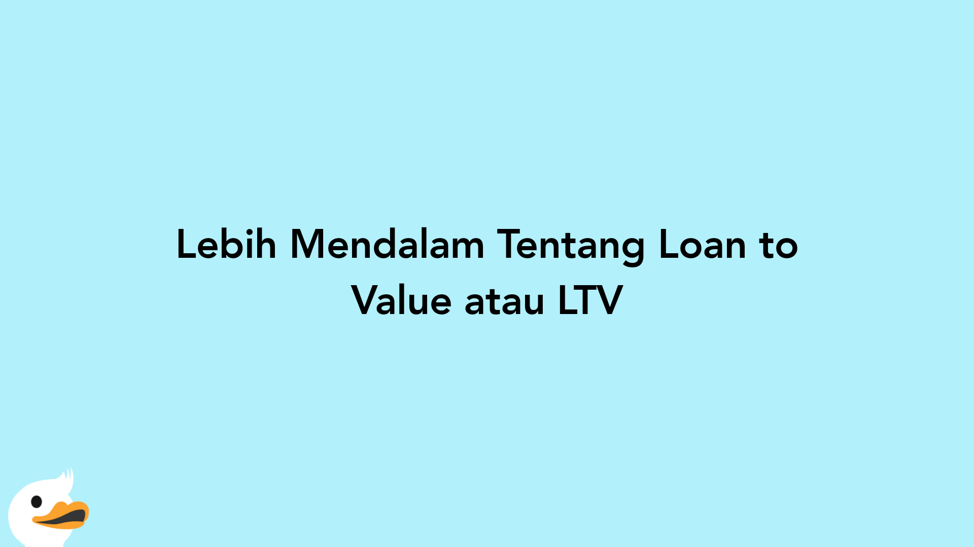Lebih Mendalam Tentang Loan to Value atau LTV