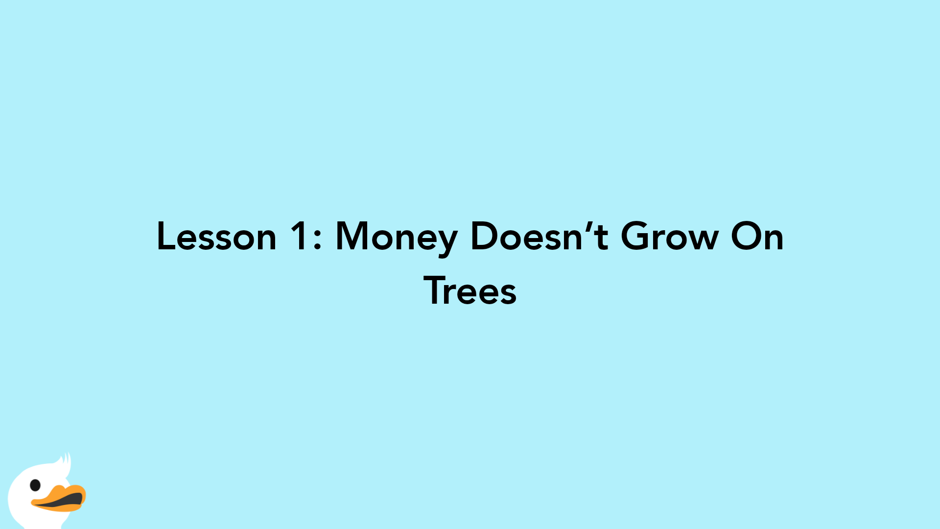 Lesson 1: Money Doesn’t Grow On Trees