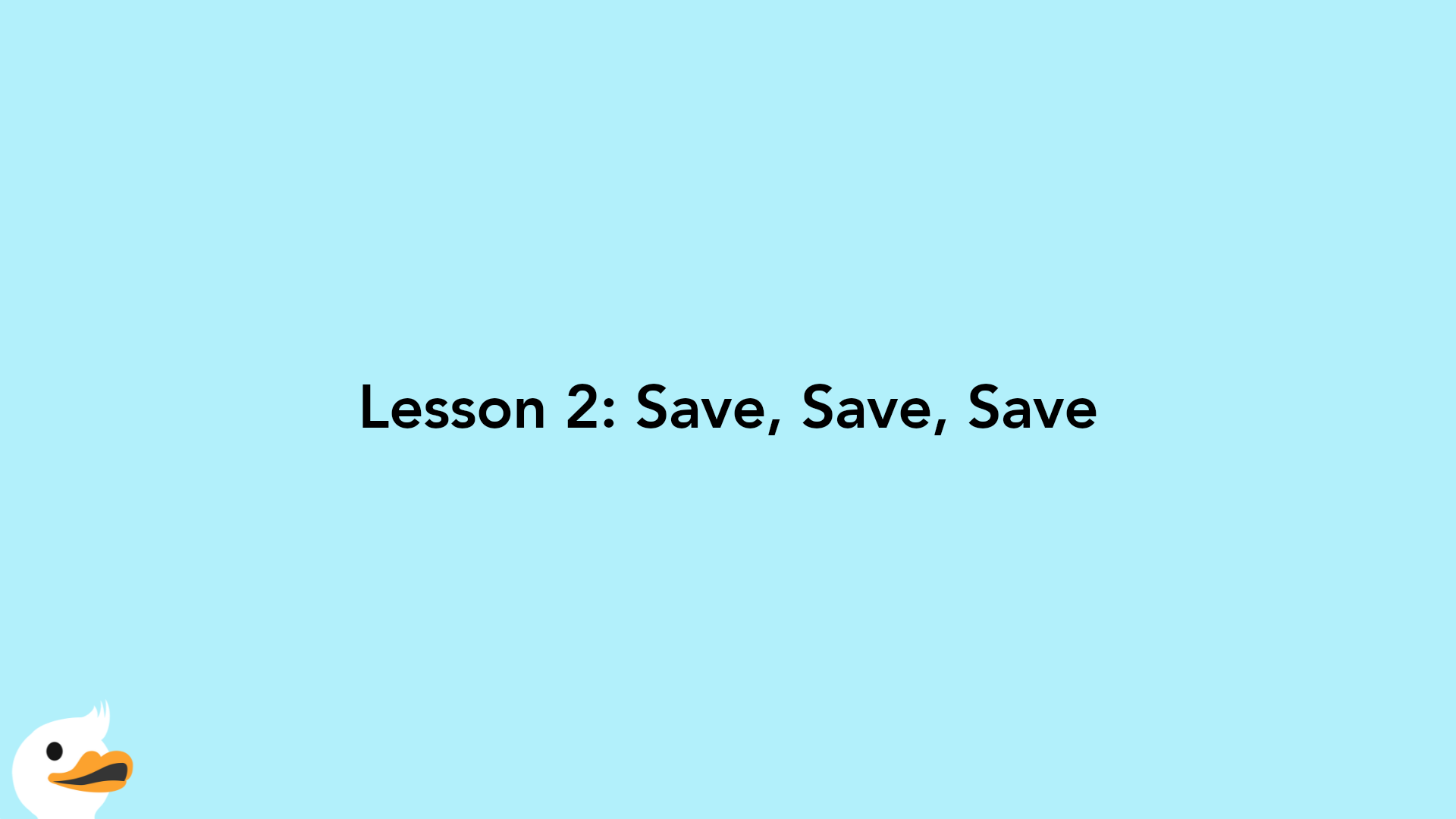 Lesson 2: Save, Save, Save