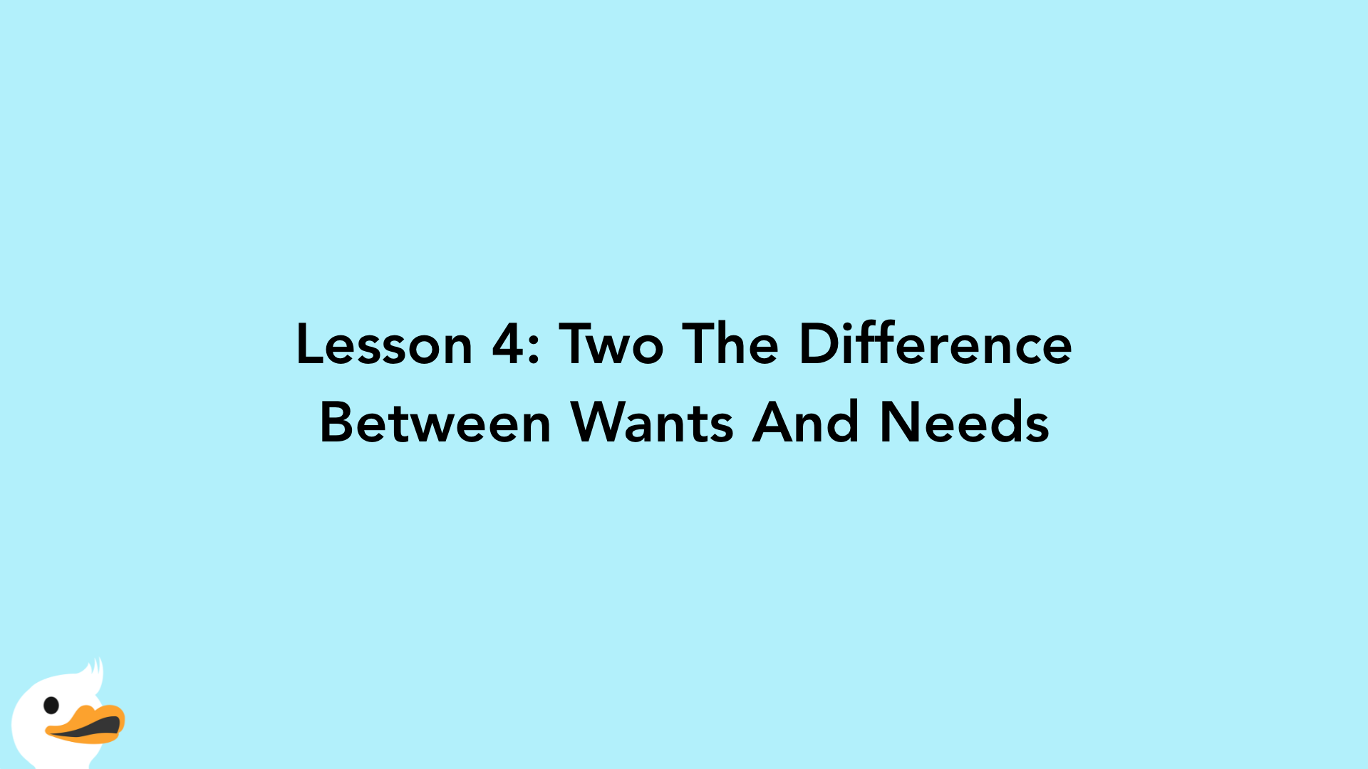 Lesson 4: Two The Difference Between Wants And Needs