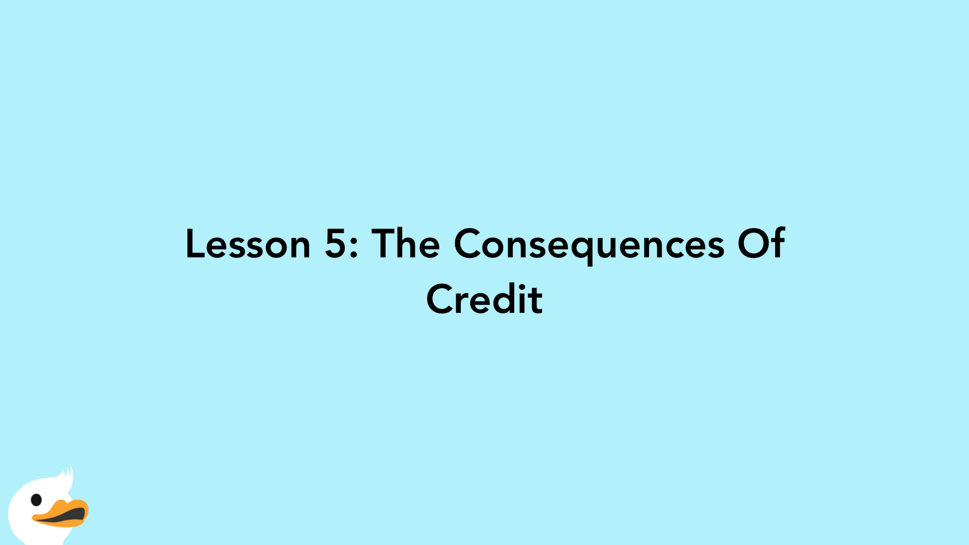 Lesson 5: The Consequences Of Credit
