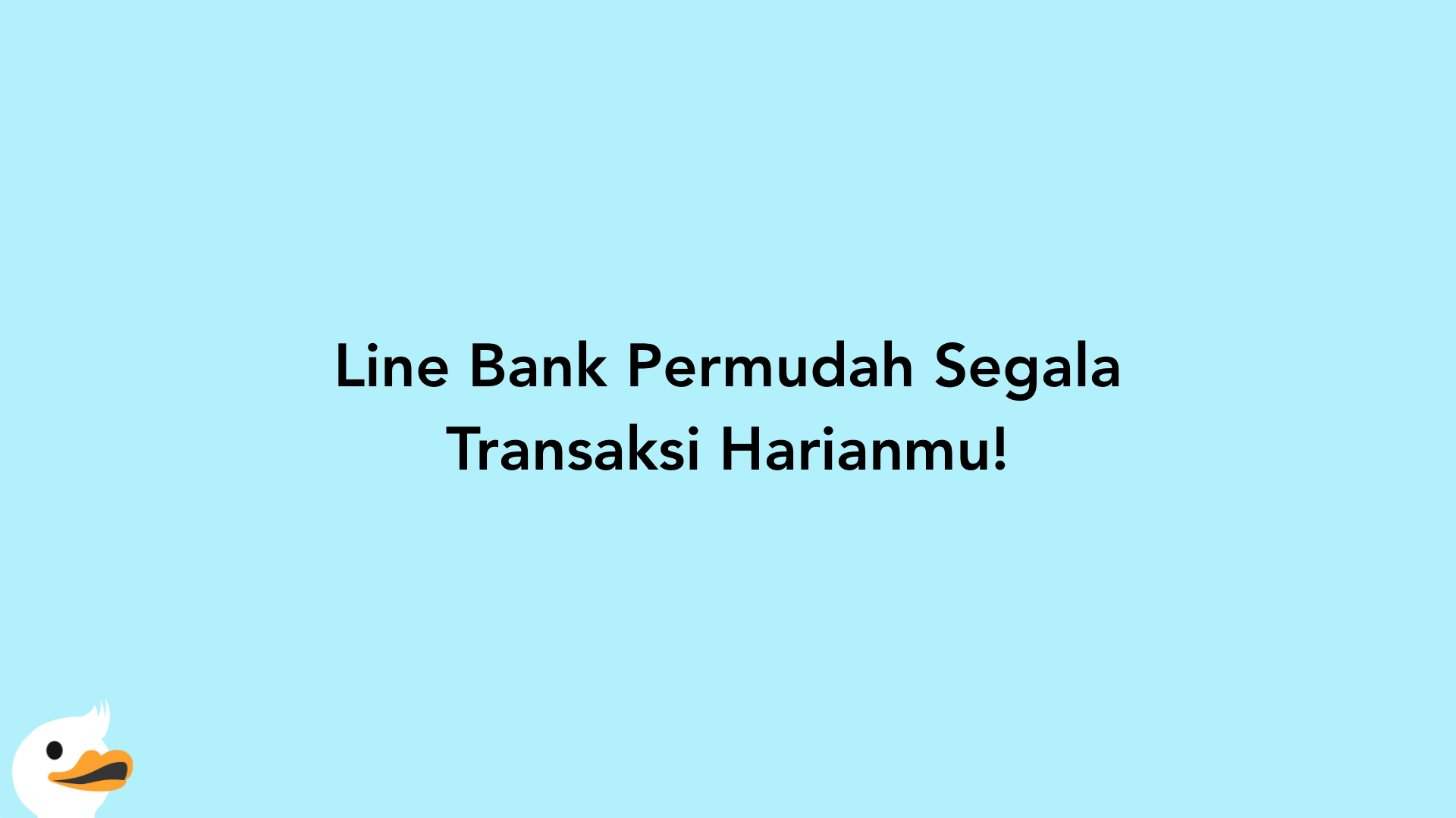 Line Bank Permudah Segala Transaksi Harianmu!