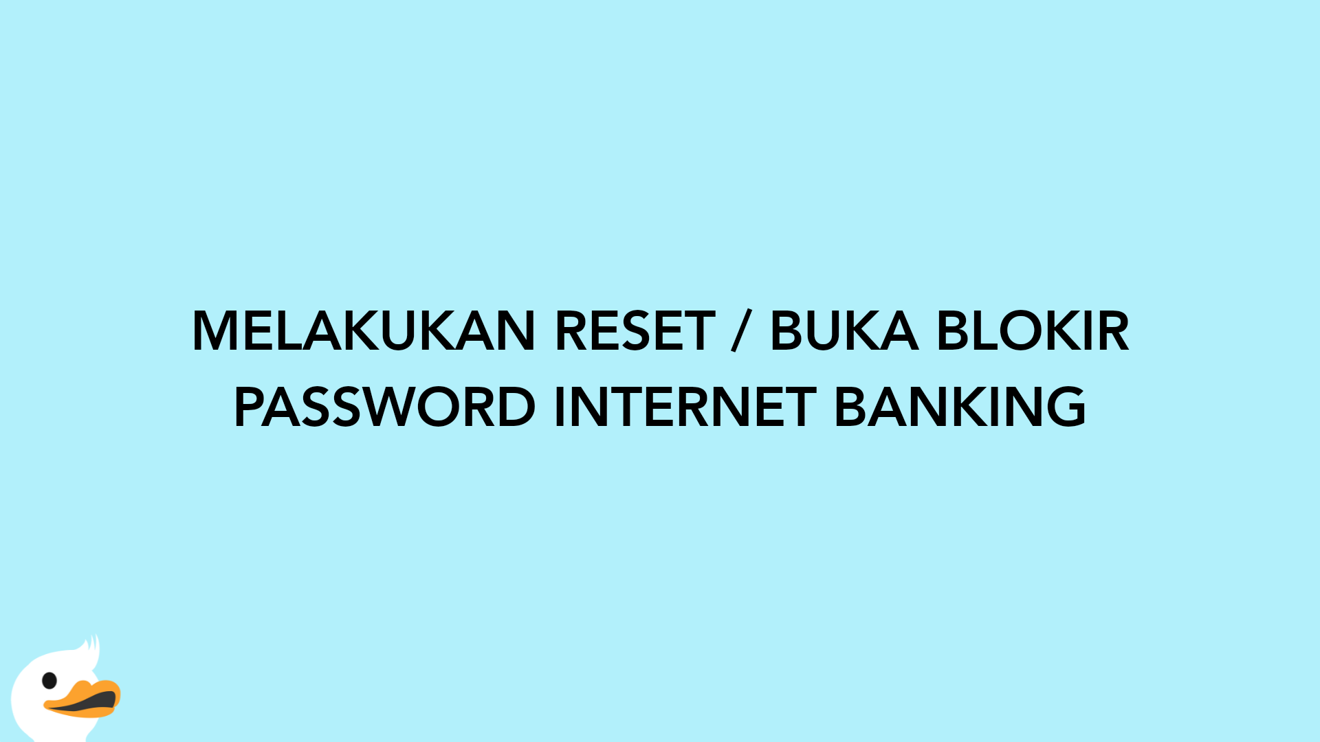 MELAKUKAN RESET / BUKA BLOKIR PASSWORD INTERNET BANKING