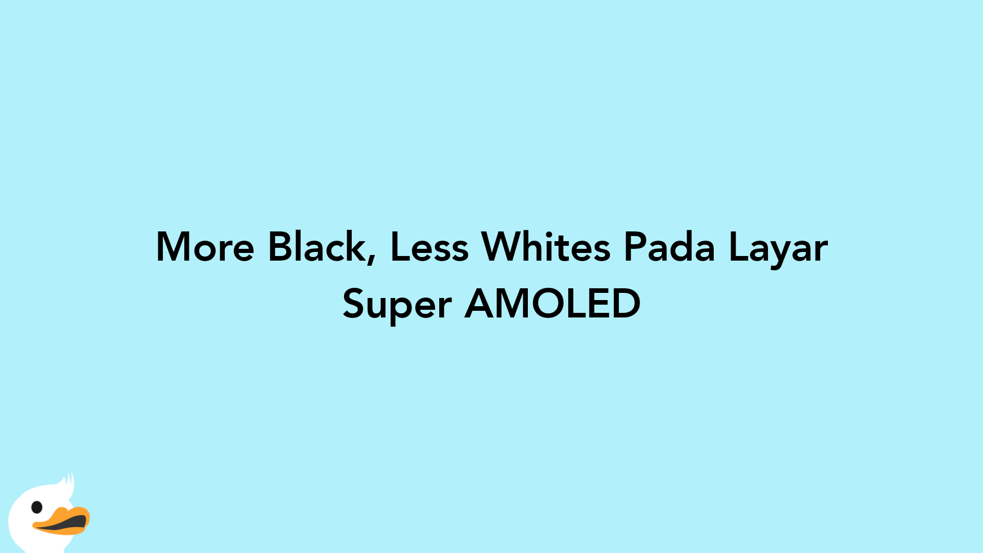 More Black, Less Whites Pada Layar Super AMOLED