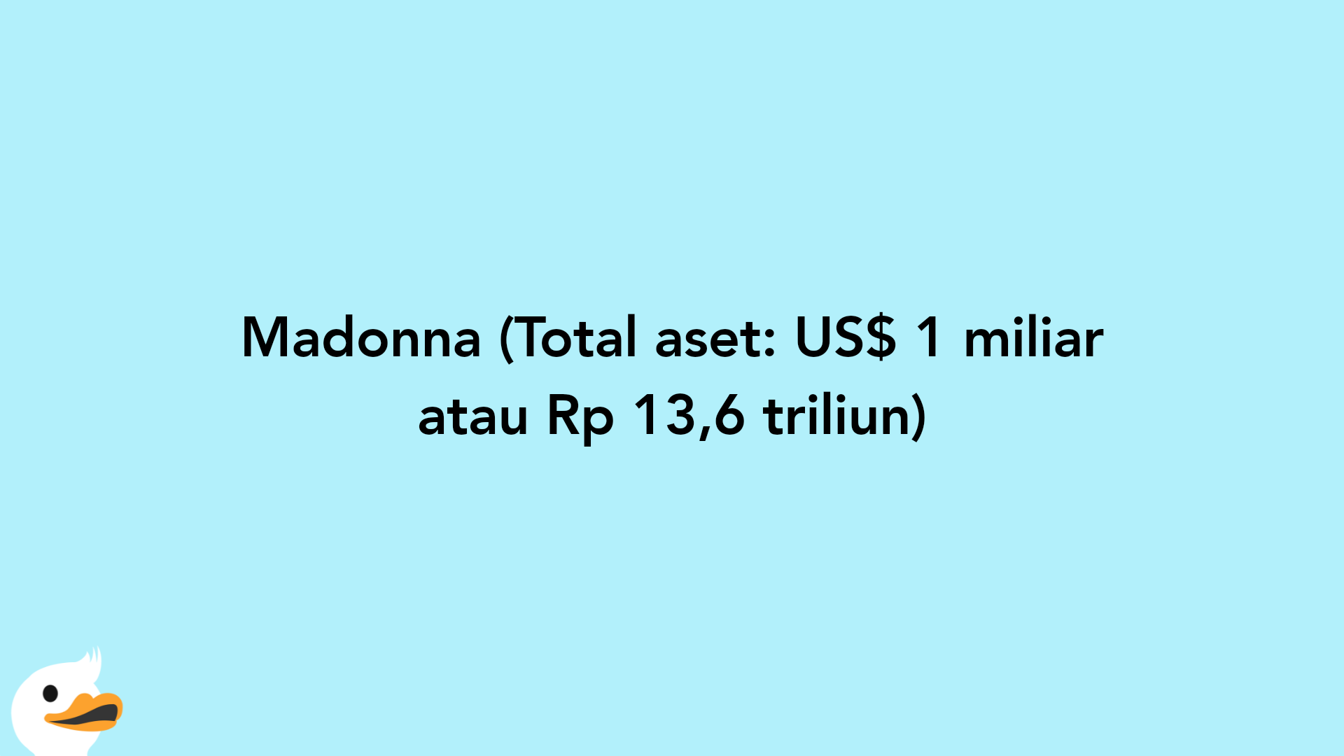Madonna (Total aset: US$ 1 miliar atau Rp 13,6 triliun)