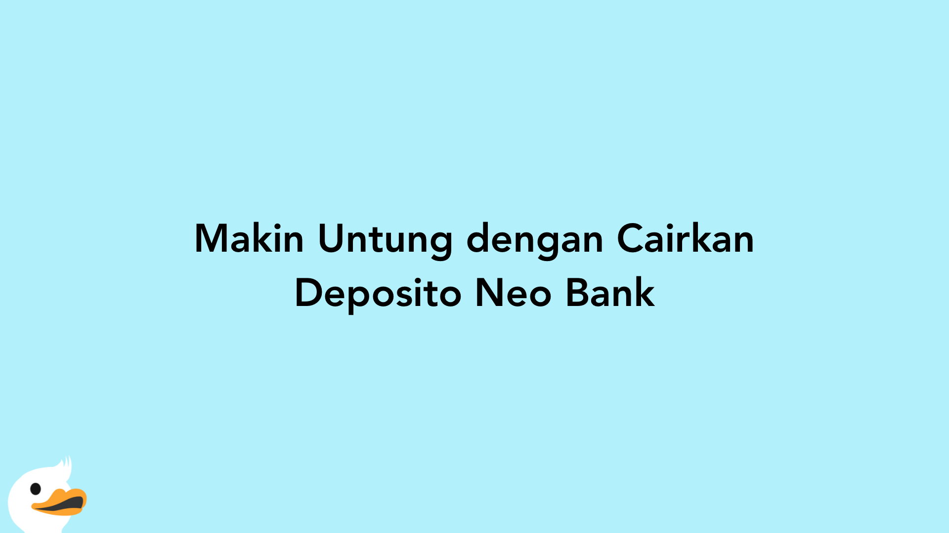 Makin Untung dengan Cairkan Deposito Neo Bank
