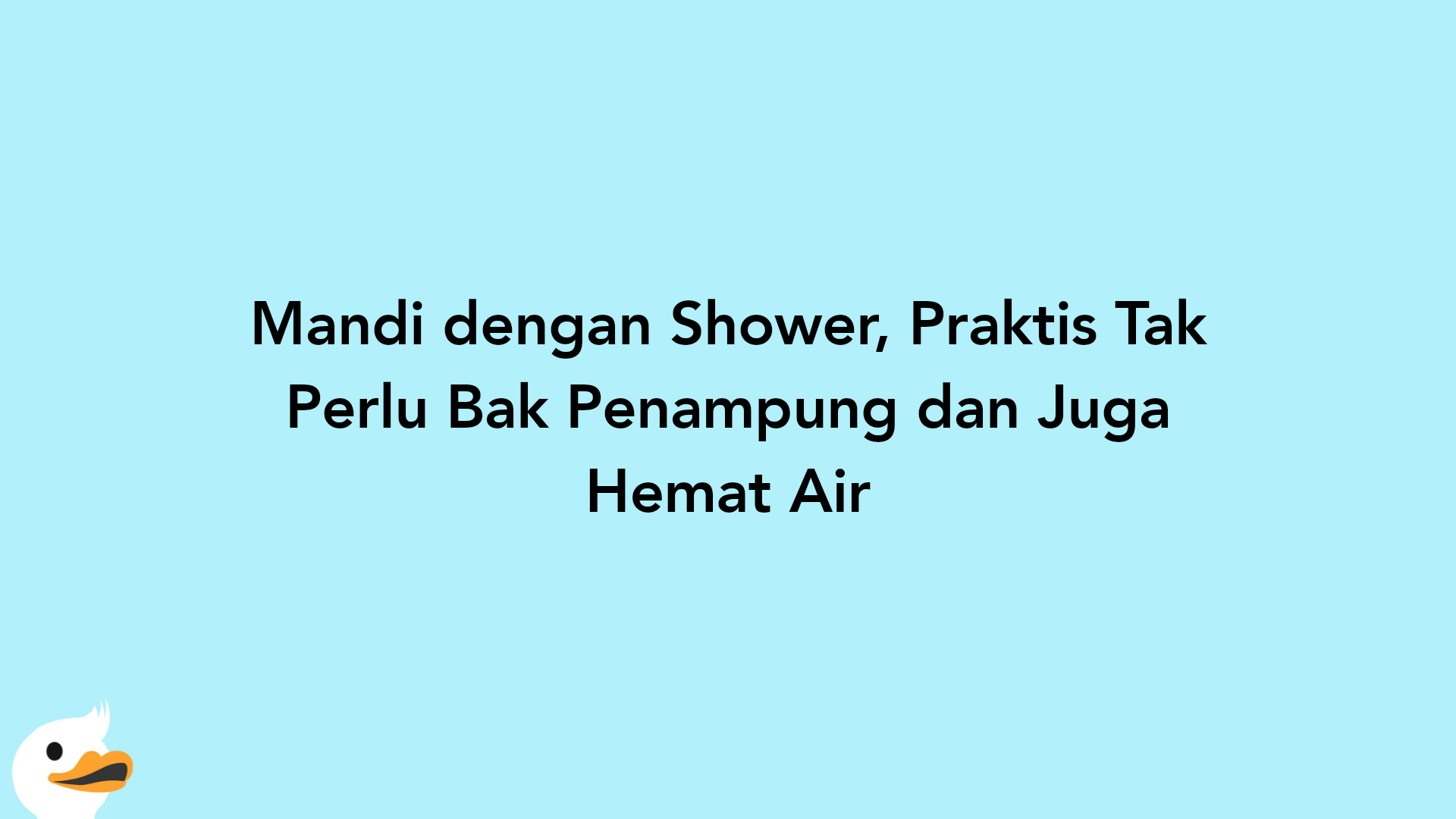 Mandi dengan Shower, Praktis Tak Perlu Bak Penampung dan Juga Hemat Air