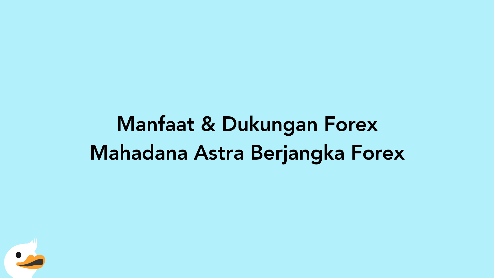 Manfaat & Dukungan Forex Mahadana Astra Berjangka Forex