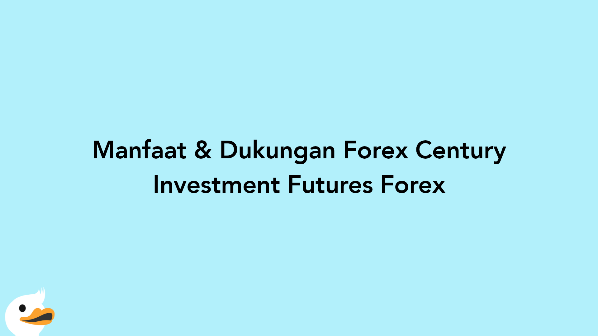 Manfaat & Dukungan Forex Century Investment Futures Forex