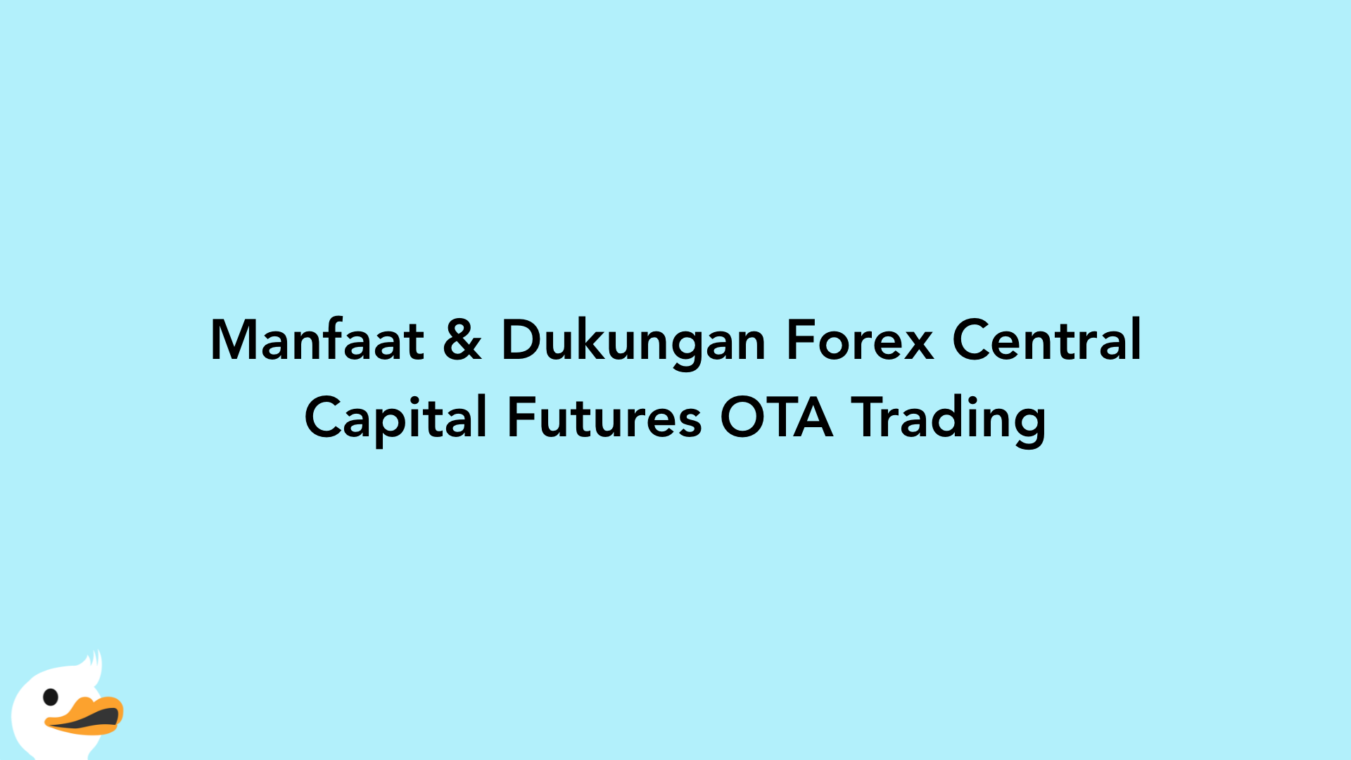Manfaat & Dukungan Forex Central Capital Futures OTA Trading