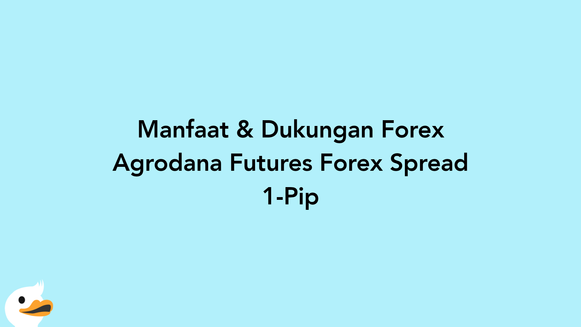 Manfaat & Dukungan Forex Agrodana Futures Forex Spread 1-Pip