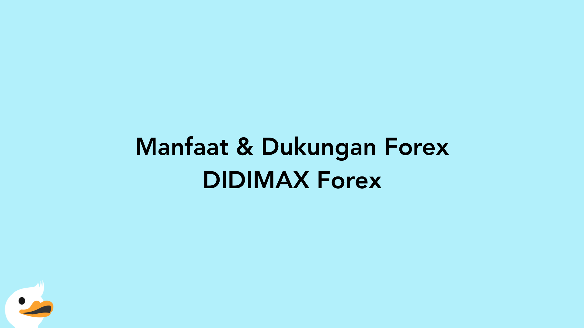Manfaat & Dukungan Forex DIDIMAX Forex