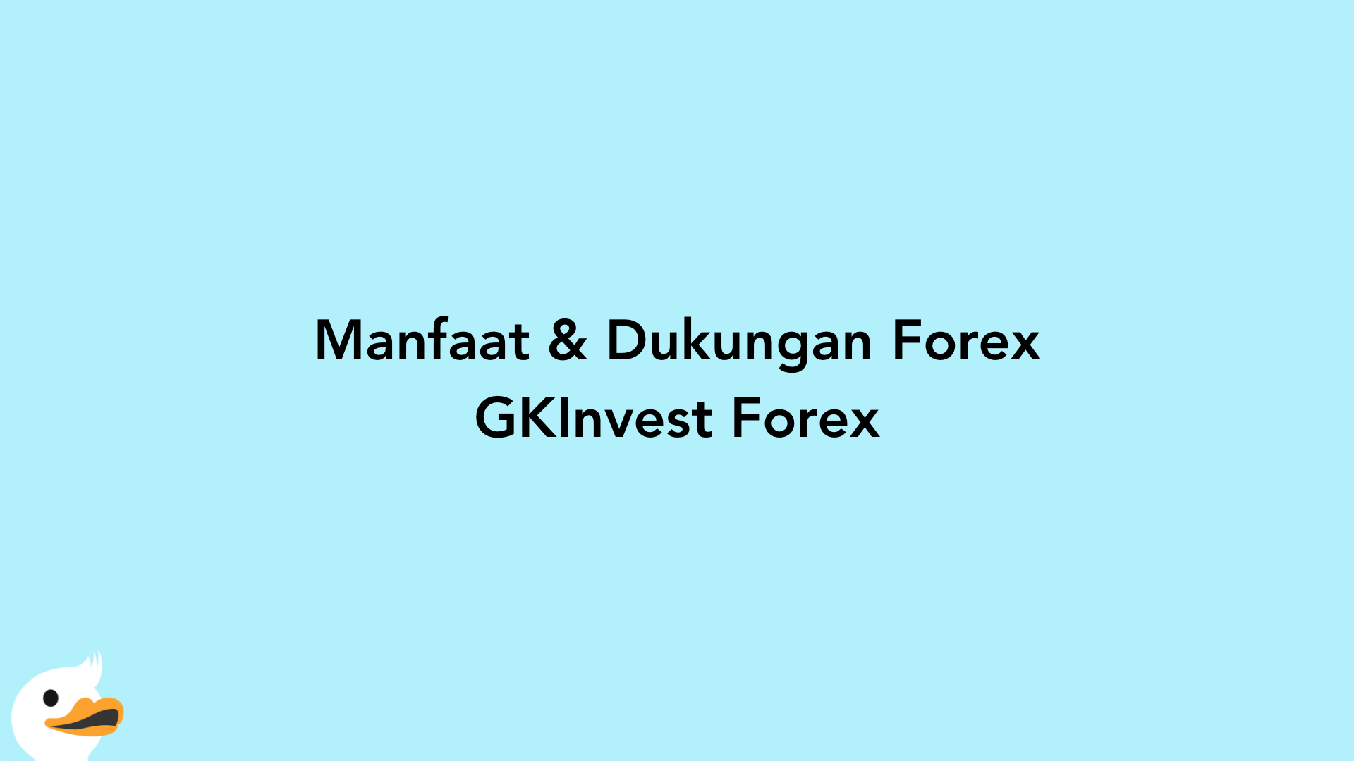 Manfaat & Dukungan Forex GKInvest Forex
