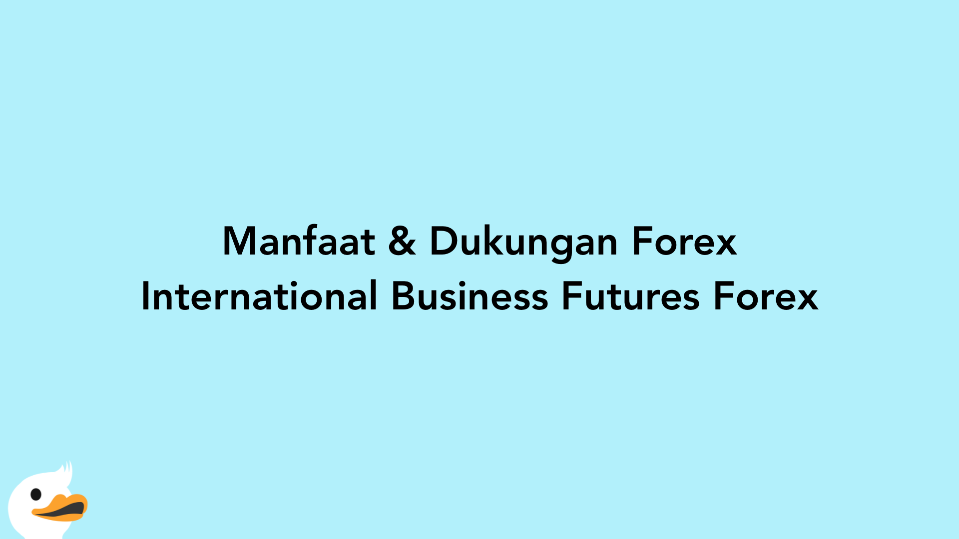 Manfaat & Dukungan Forex International Business Futures Forex