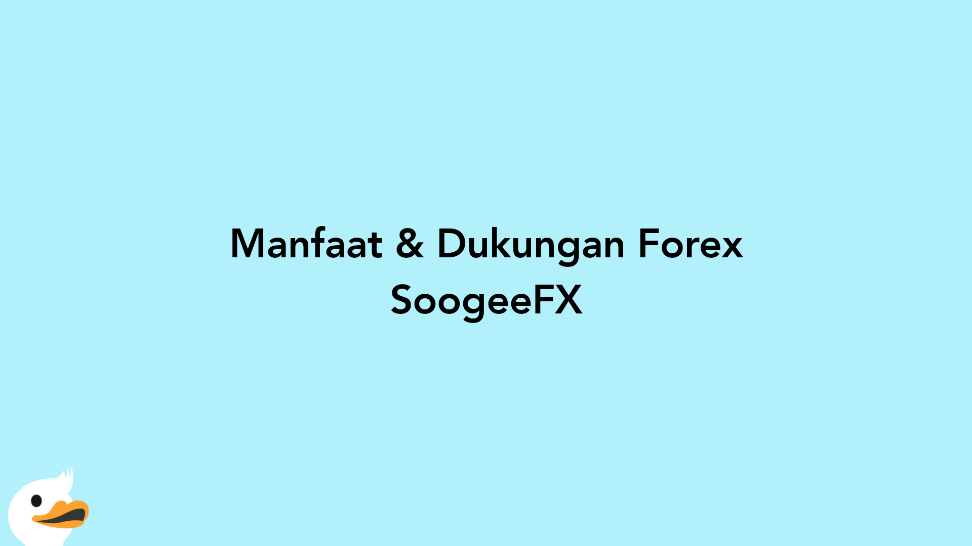 Manfaat & Dukungan Forex SoogeeFX