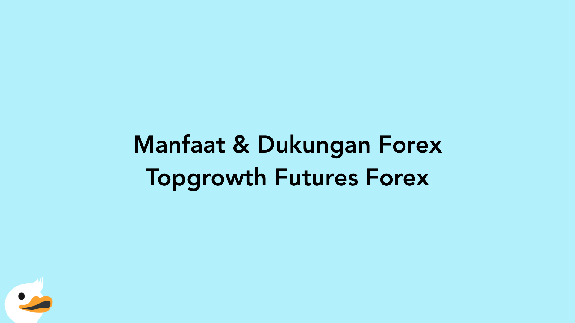 Manfaat & Dukungan Forex Topgrowth Futures Forex
