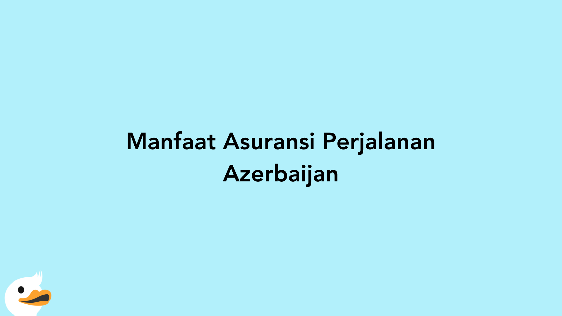 Manfaat Asuransi Perjalanan Azerbaijan