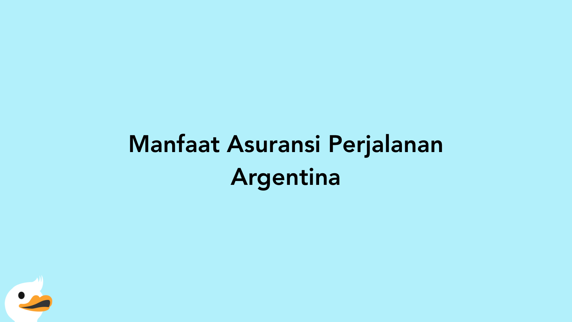 Manfaat Asuransi Perjalanan Argentina