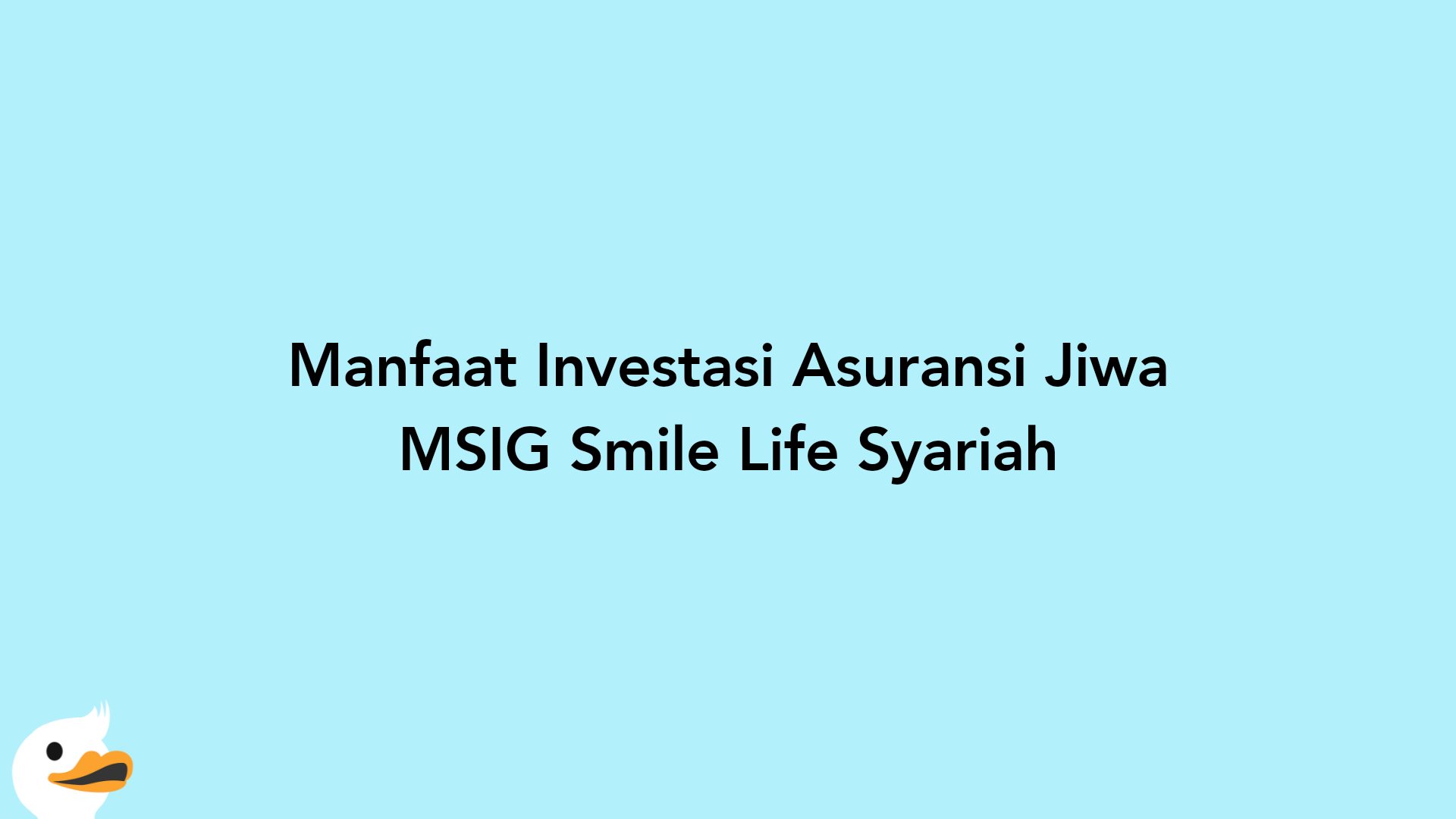 Manfaat Investasi Asuransi Jiwa MSIG Smile Life Syariah