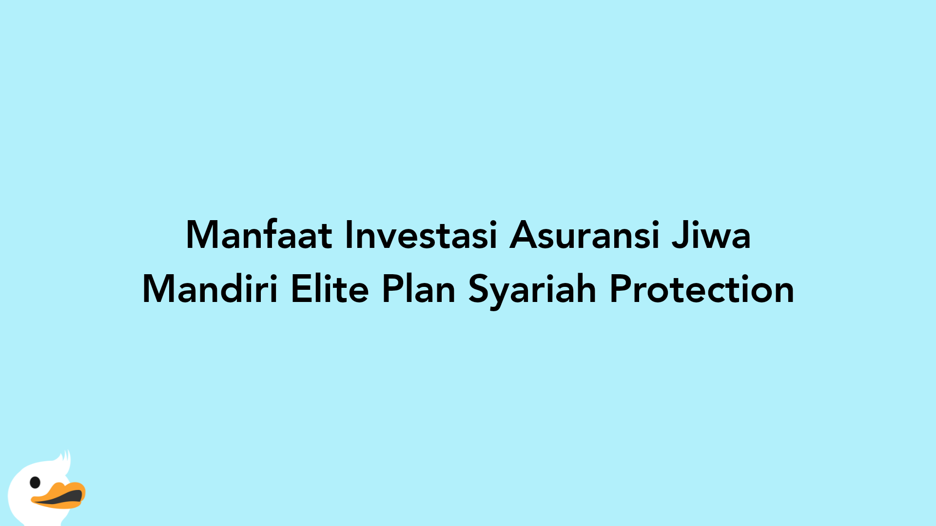 Manfaat Investasi Asuransi Jiwa Mandiri Elite Plan Syariah Protection