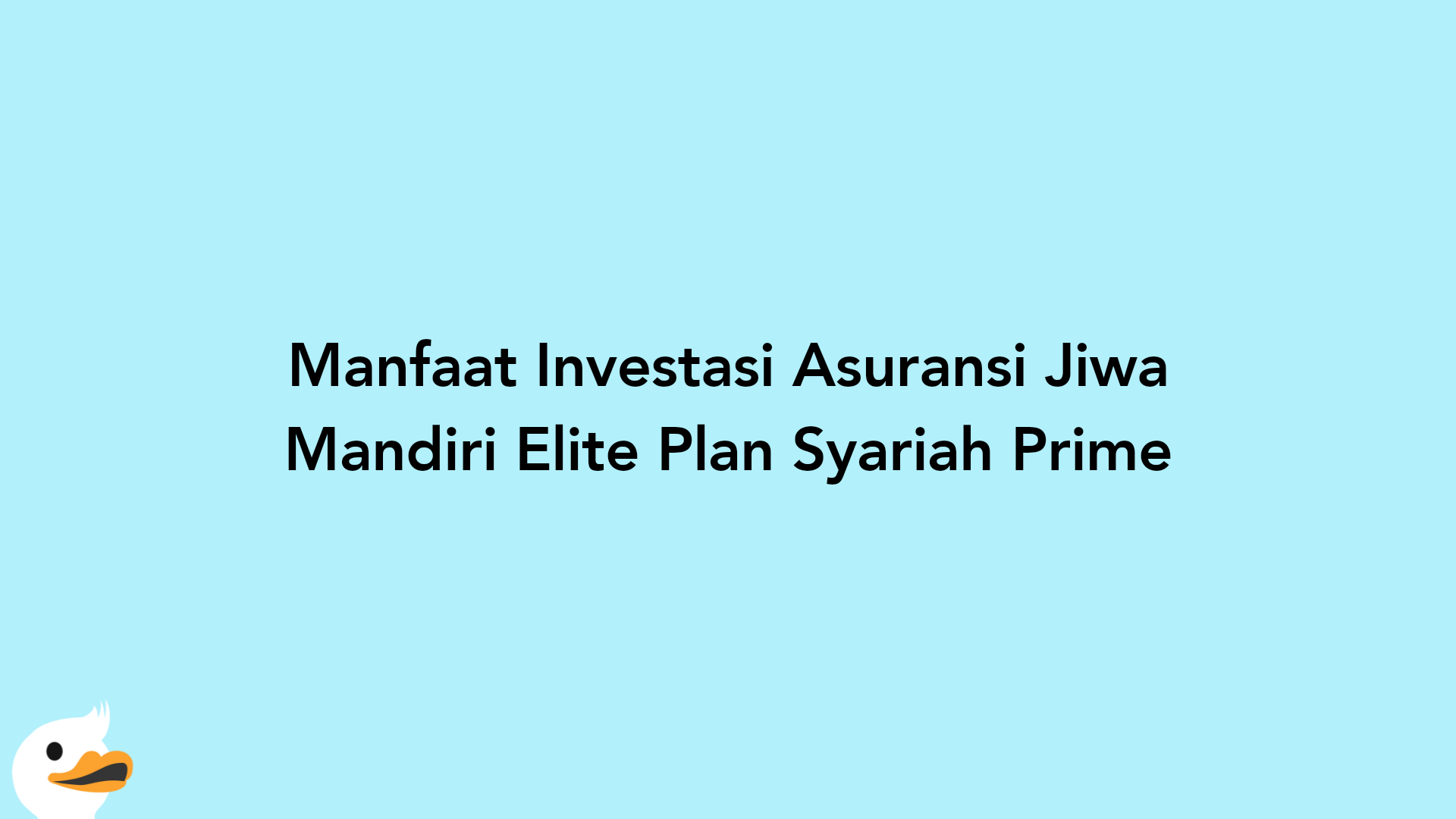 Manfaat Investasi Asuransi Jiwa Mandiri Elite Plan Syariah Prime