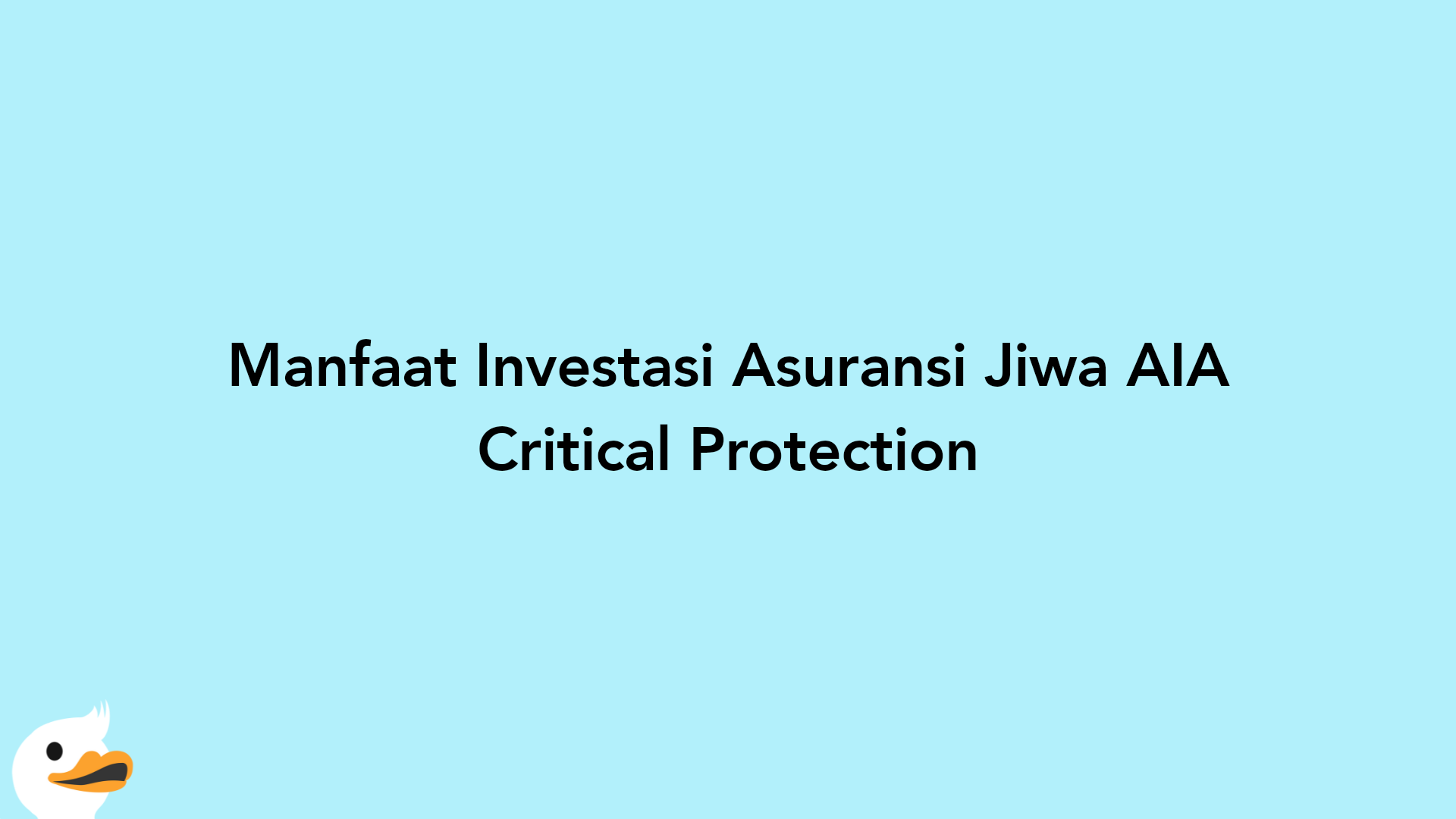 Manfaat Investasi Asuransi Jiwa AIA Critical Protection