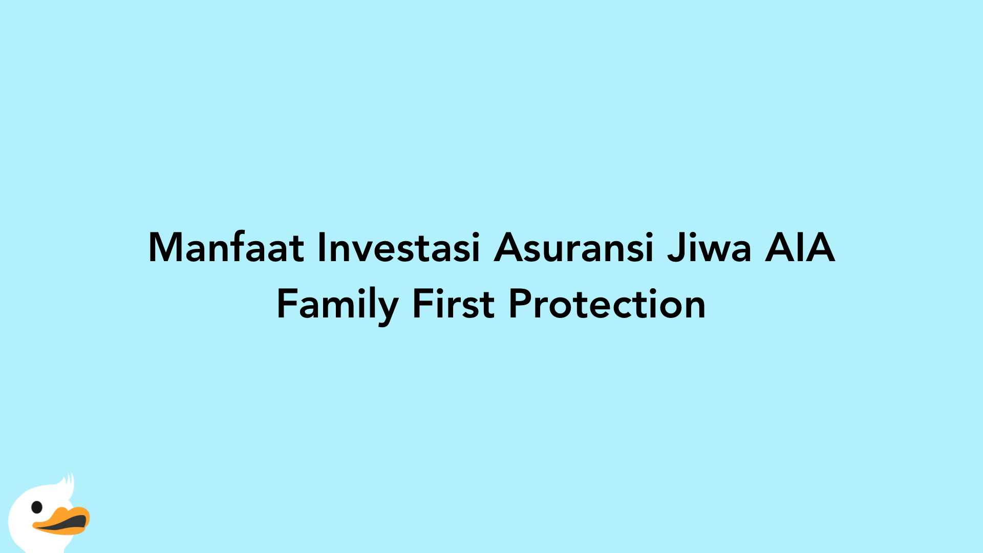 Manfaat Investasi Asuransi Jiwa AIA Family First Protection