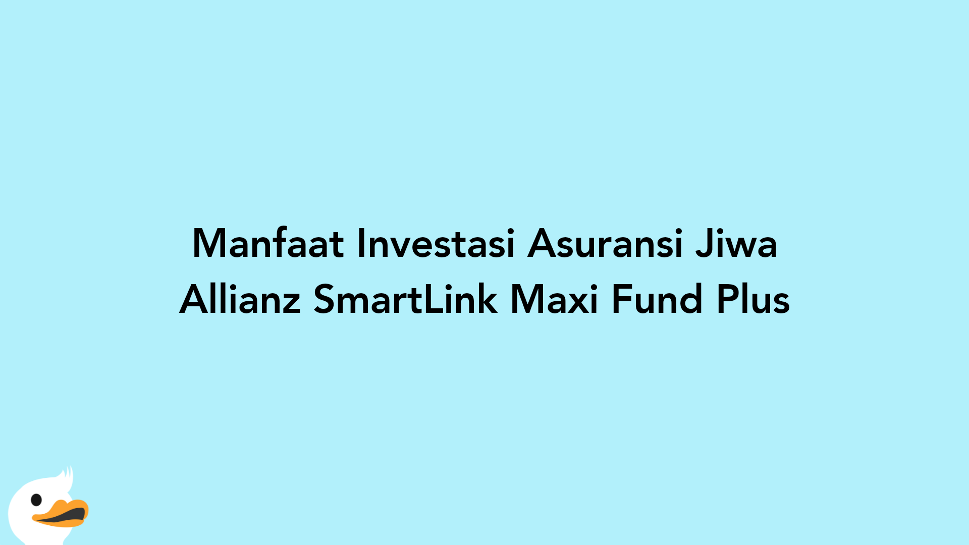 Manfaat Investasi Asuransi Jiwa Allianz SmartLink Maxi Fund Plus