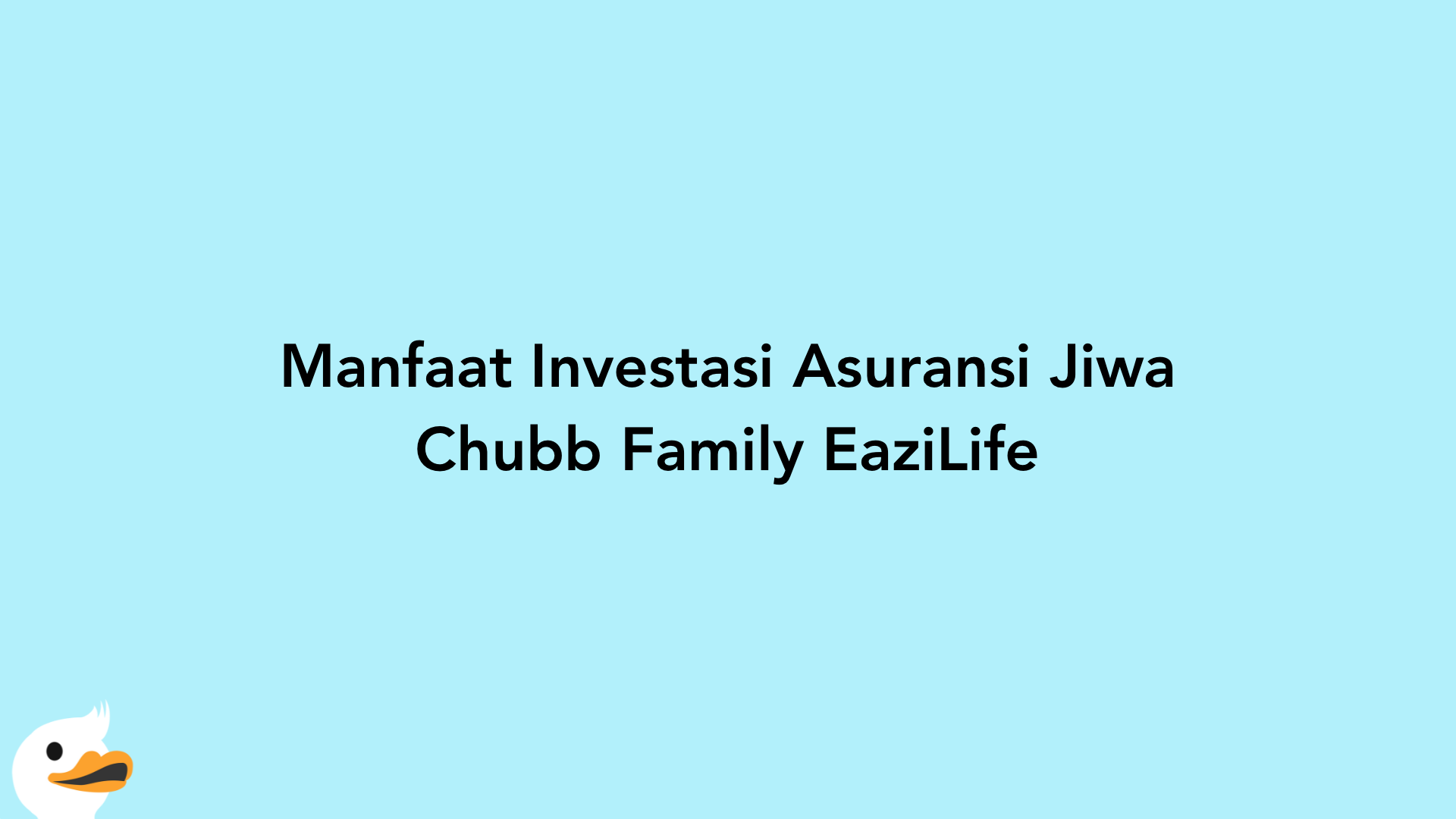 Manfaat Investasi Asuransi Jiwa Chubb Family EaziLife