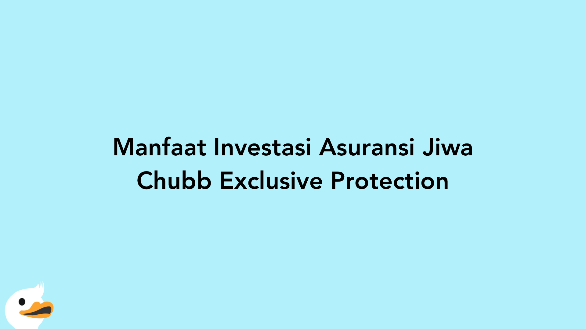 Manfaat Investasi Asuransi Jiwa Chubb Exclusive Protection