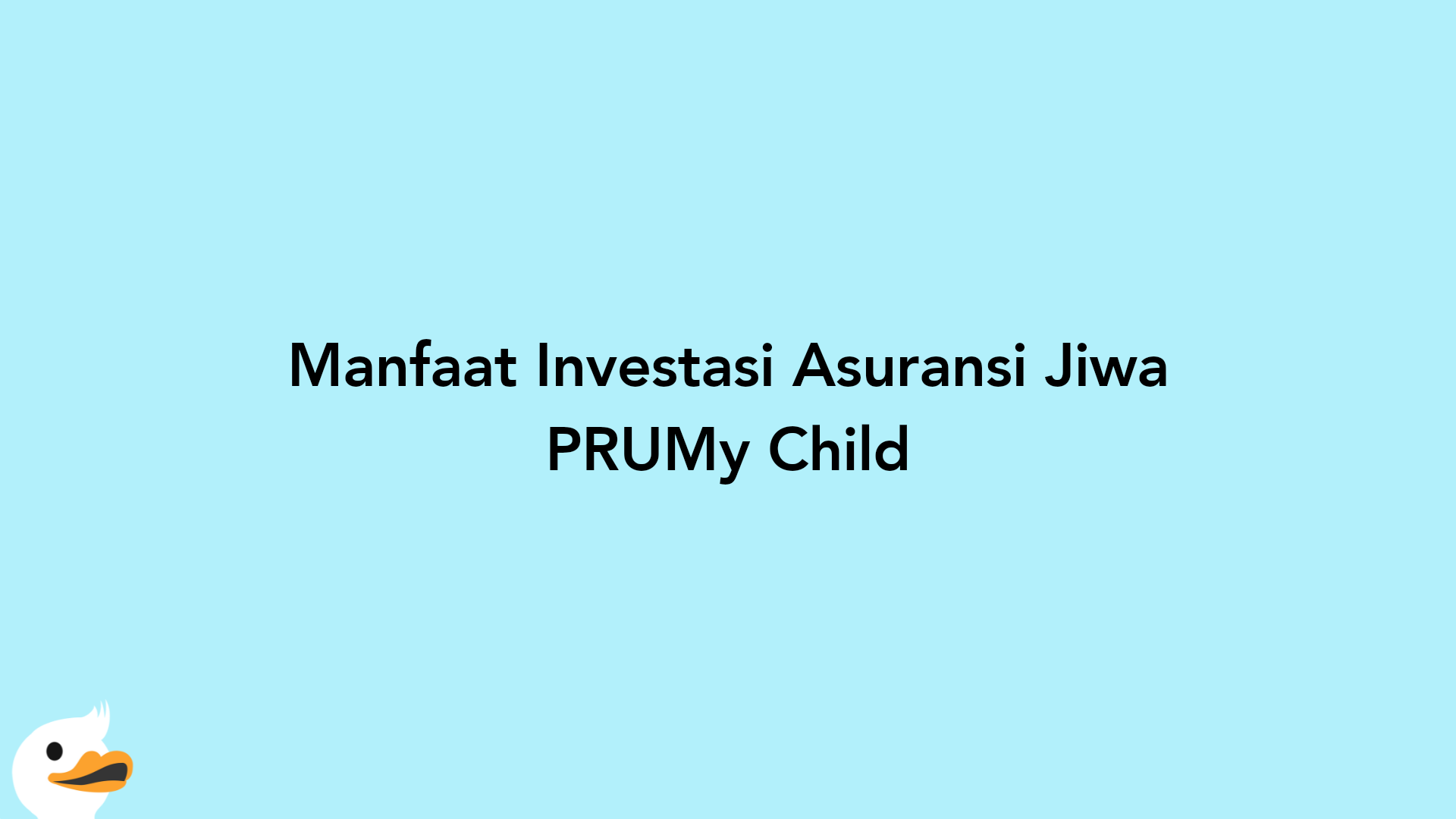 Manfaat Investasi Asuransi Jiwa PRUMy Child
