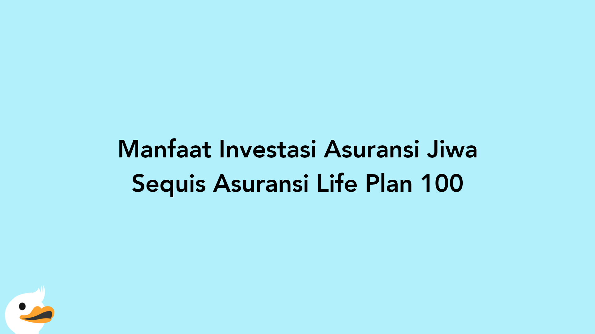 Manfaat Investasi Asuransi Jiwa Sequis Asuransi Life Plan 100