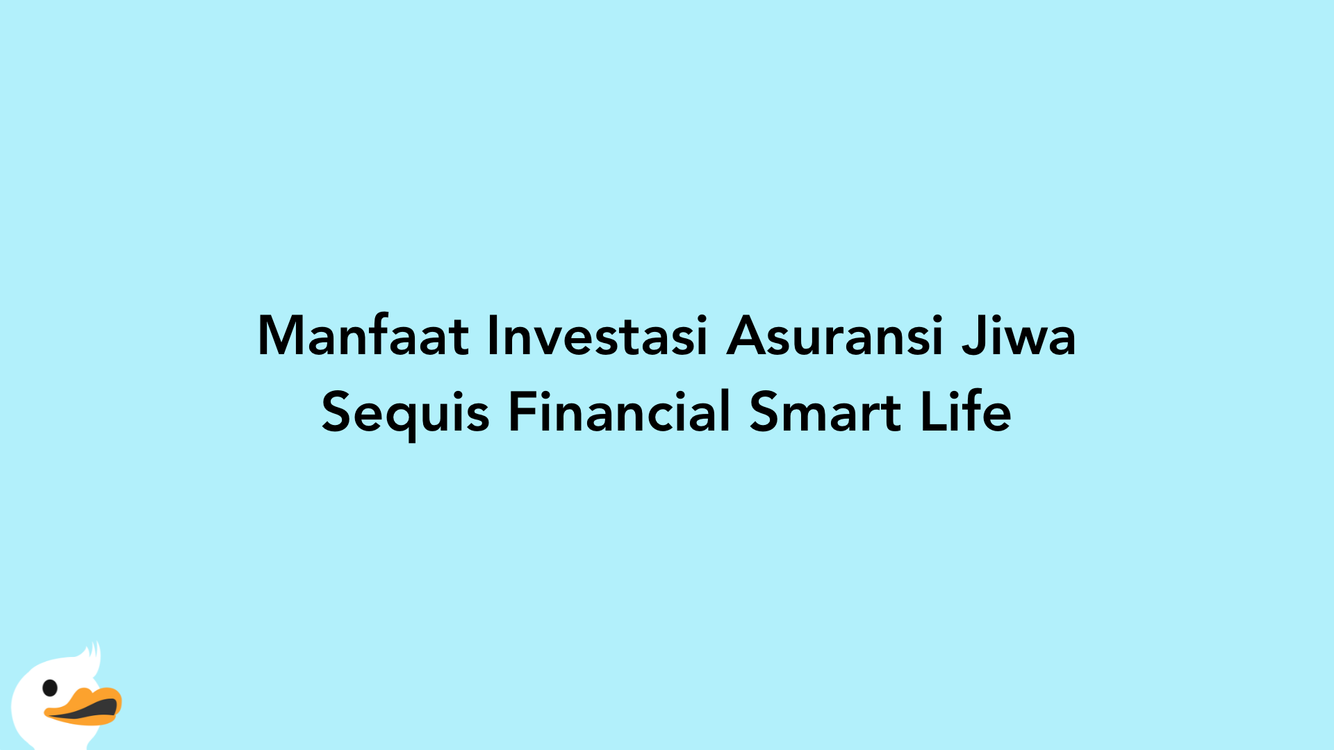 Manfaat Investasi Asuransi Jiwa Sequis Financial Smart Life