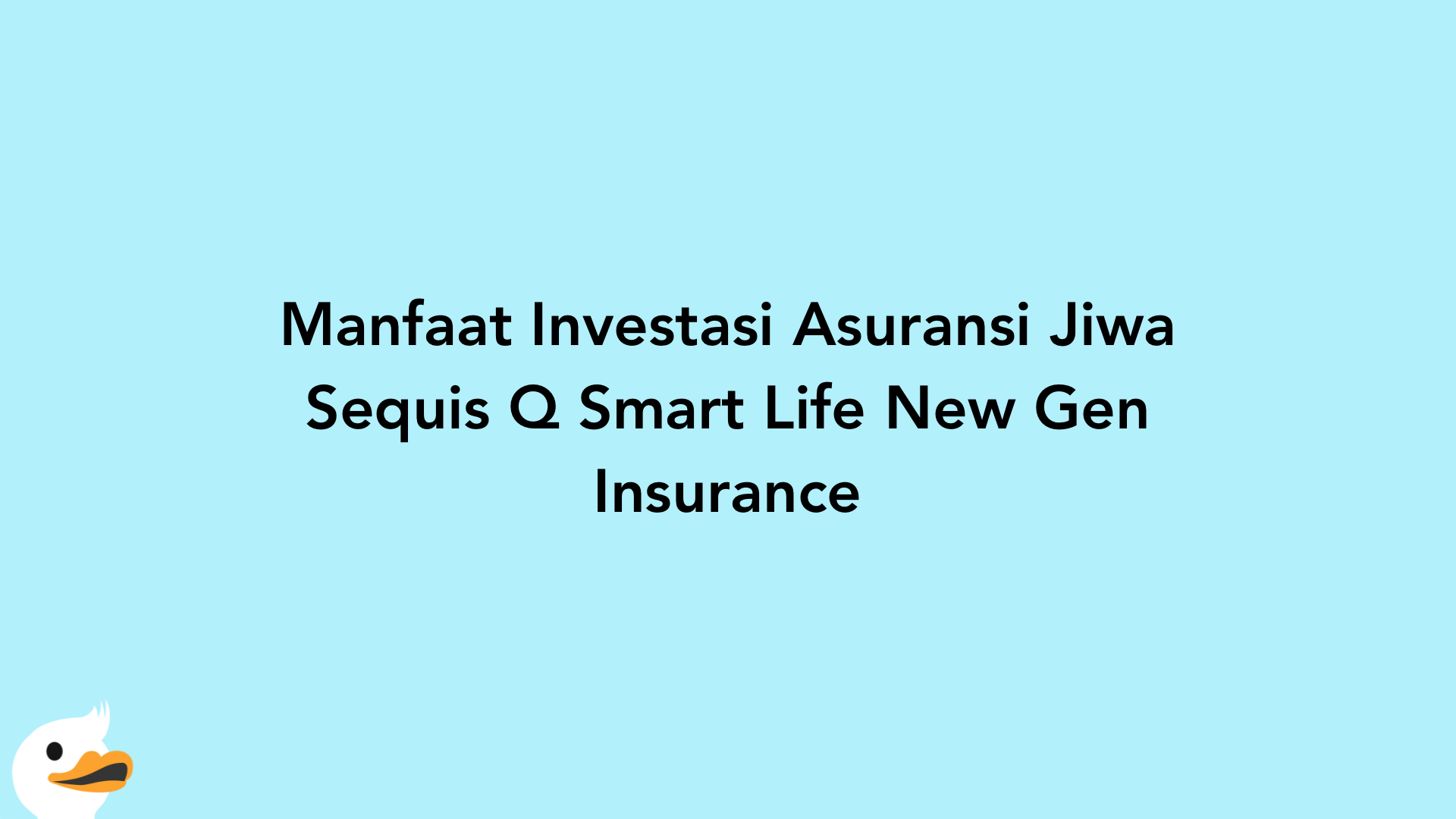Manfaat Investasi Asuransi Jiwa Sequis Q Smart Life New Gen Insurance
