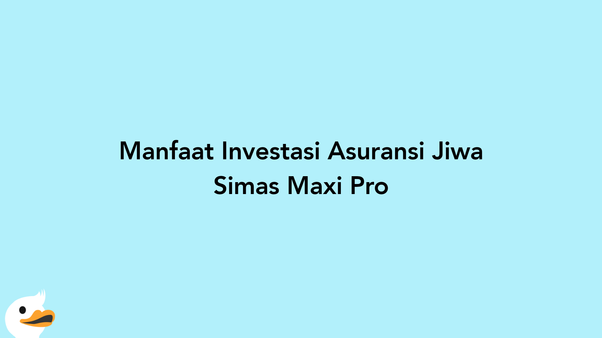 Manfaat Investasi Asuransi Jiwa Simas Maxi Pro