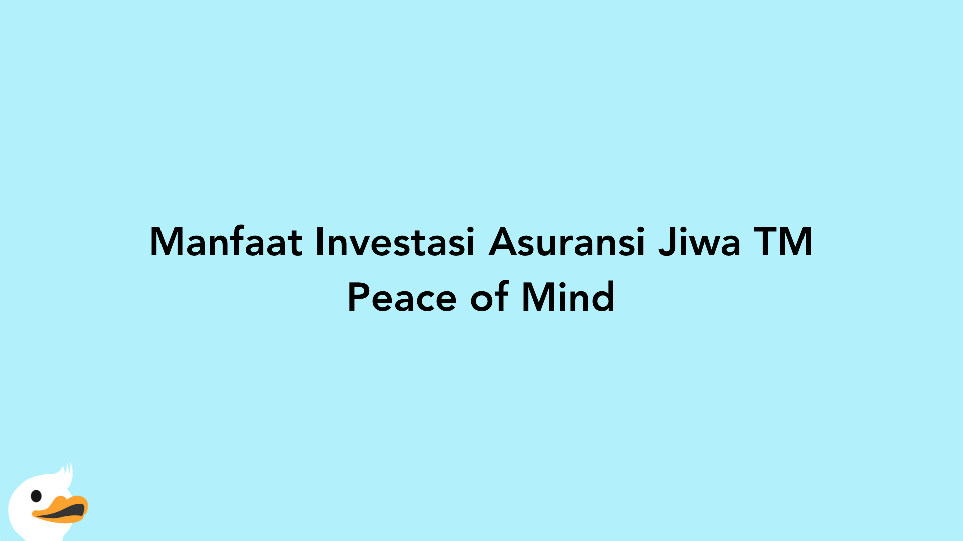 Manfaat Investasi Asuransi Jiwa TM Peace of Mind