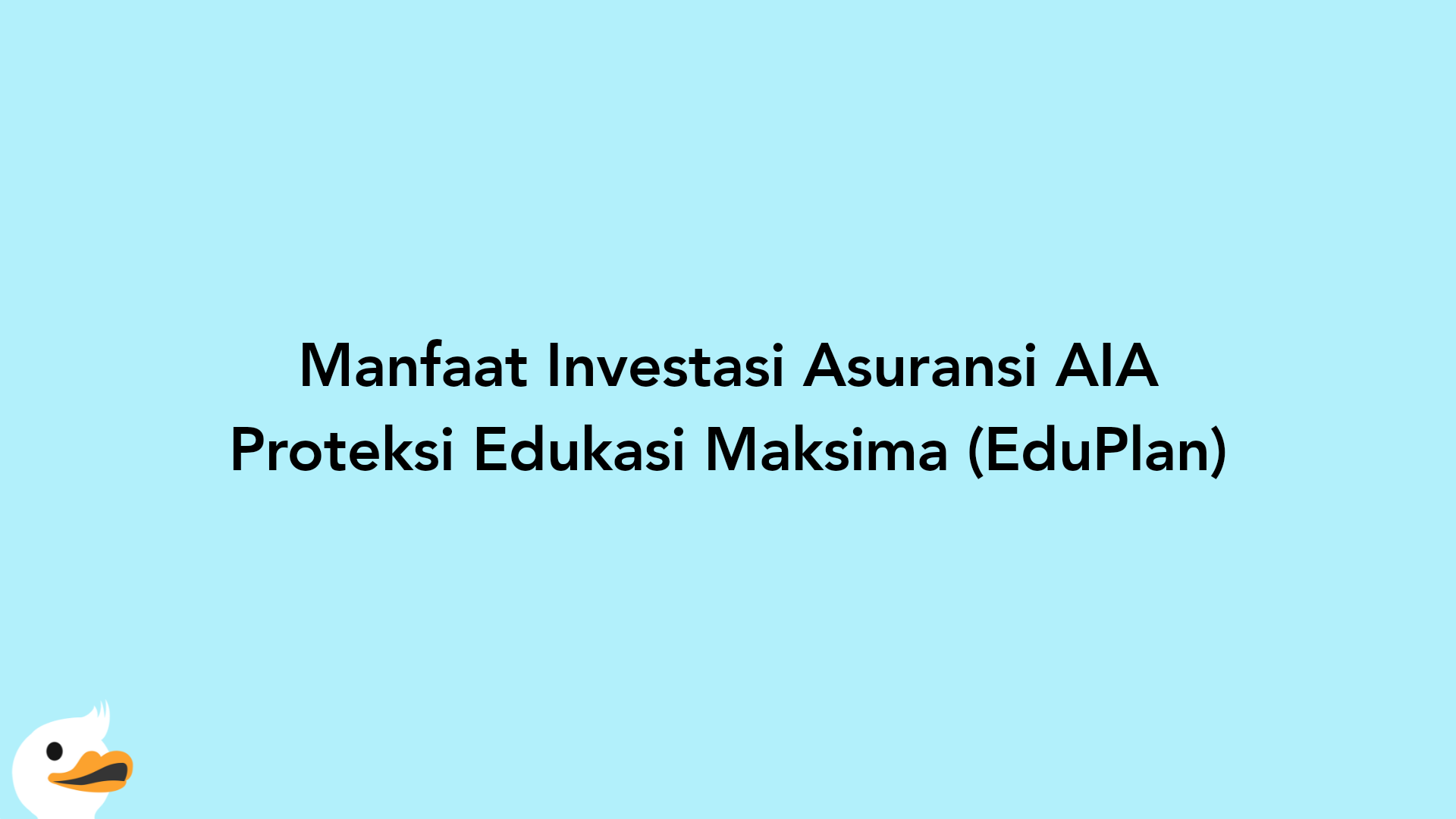 Manfaat Investasi Asuransi AIA Proteksi Edukasi Maksima (EduPlan)
