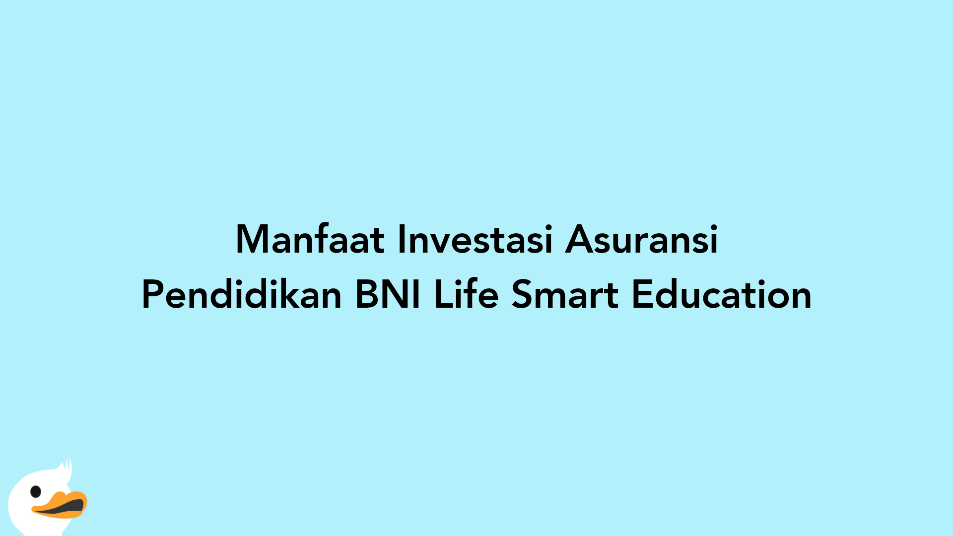 Manfaat Investasi Asuransi Pendidikan BNI Life Smart Education