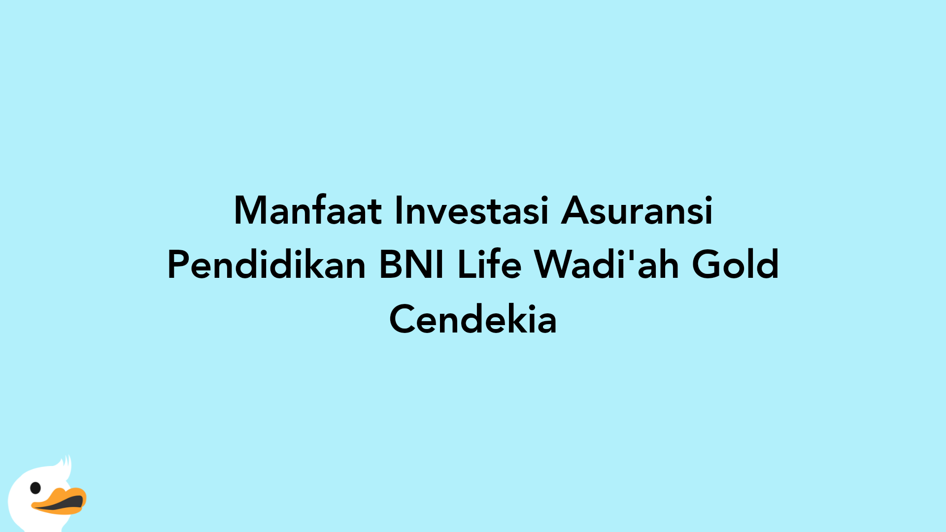 Manfaat Investasi Asuransi Pendidikan BNI Life Wadi'ah Gold Cendekia