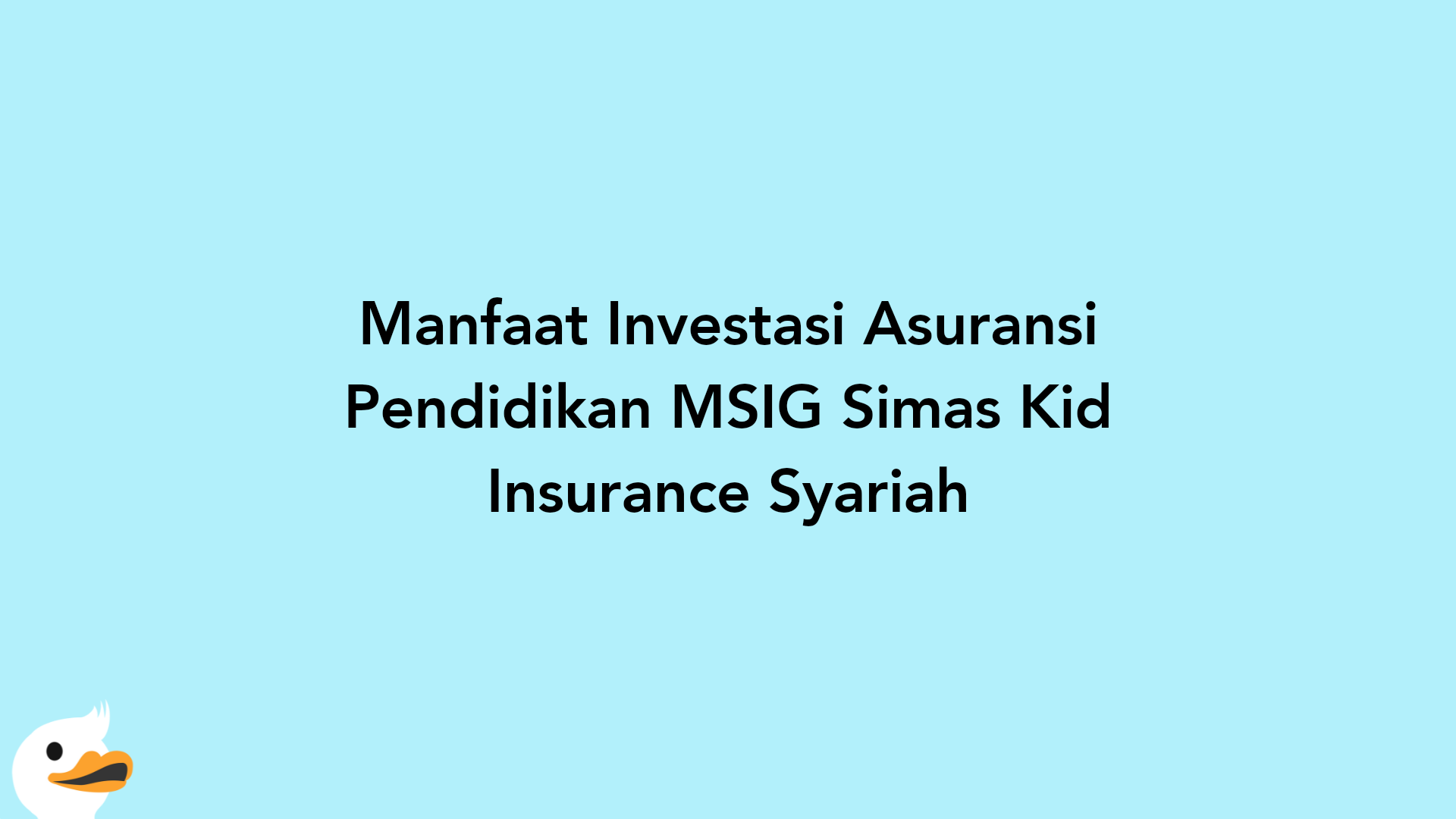 Manfaat Investasi Asuransi Pendidikan MSIG Simas Kid Insurance Syariah