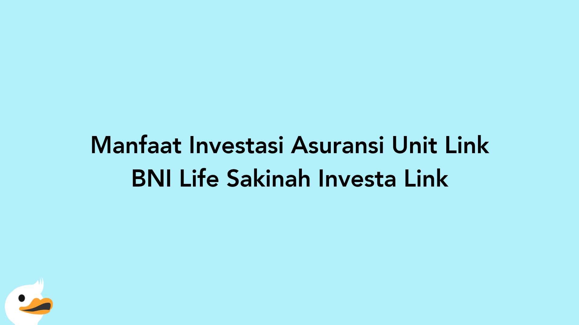 Manfaat Investasi Asuransi Unit Link BNI Life Sakinah Investa Link