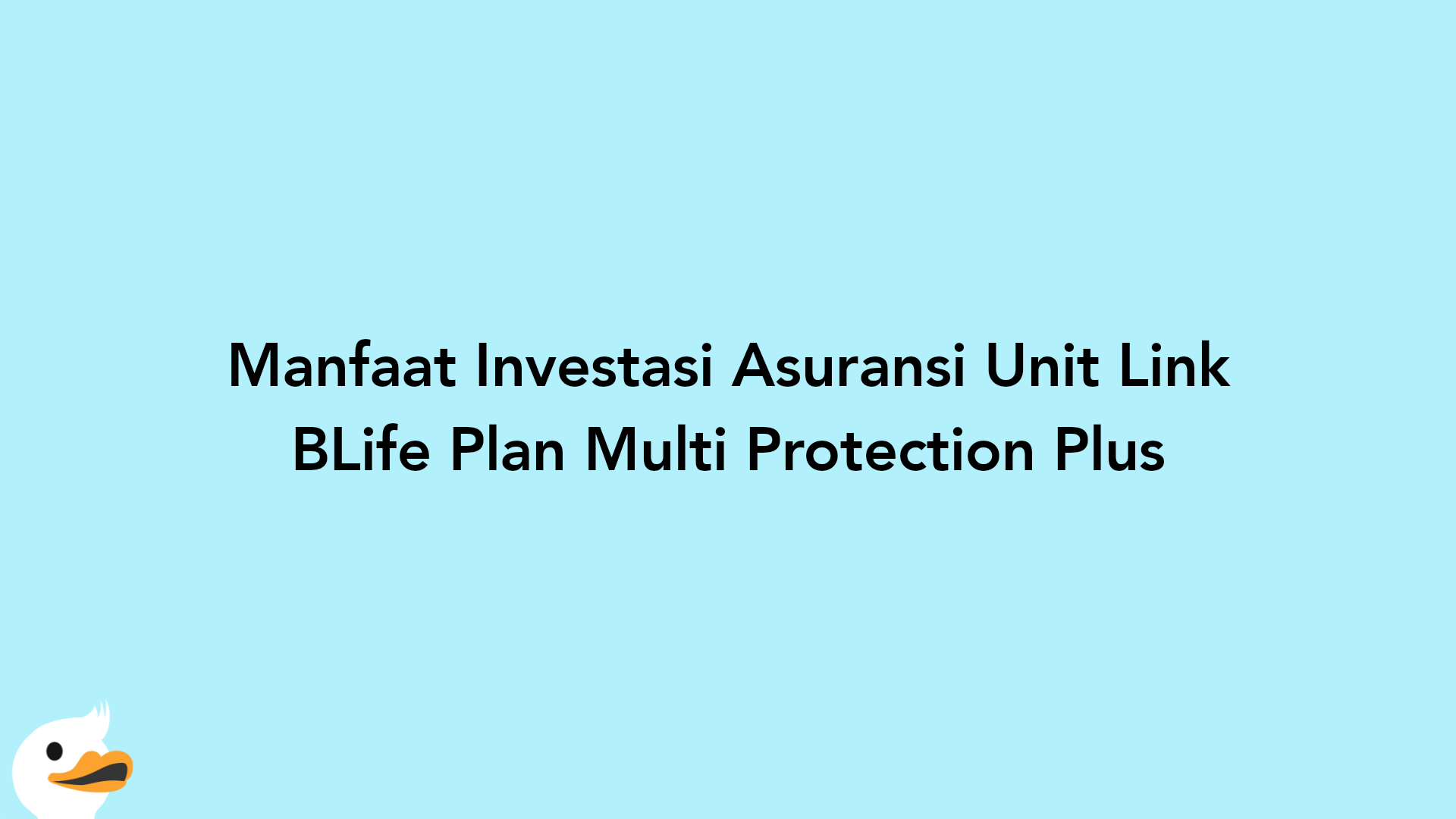 Manfaat Investasi Asuransi Unit Link BLife Plan Multi Protection Plus