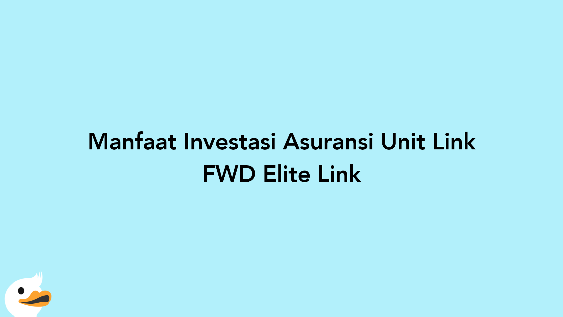 Manfaat Investasi Asuransi Unit Link FWD Elite Link
