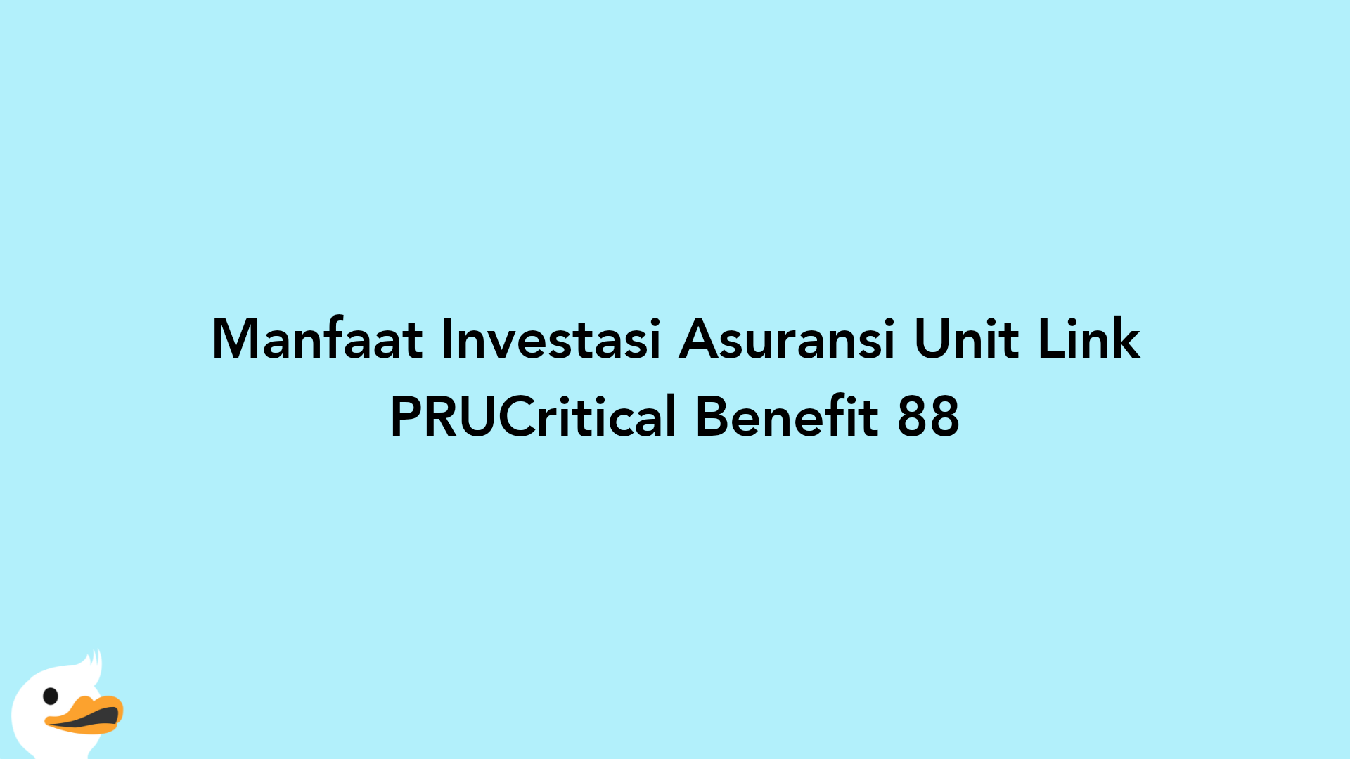 Manfaat Investasi Asuransi Unit Link PRUCritical Benefit 88