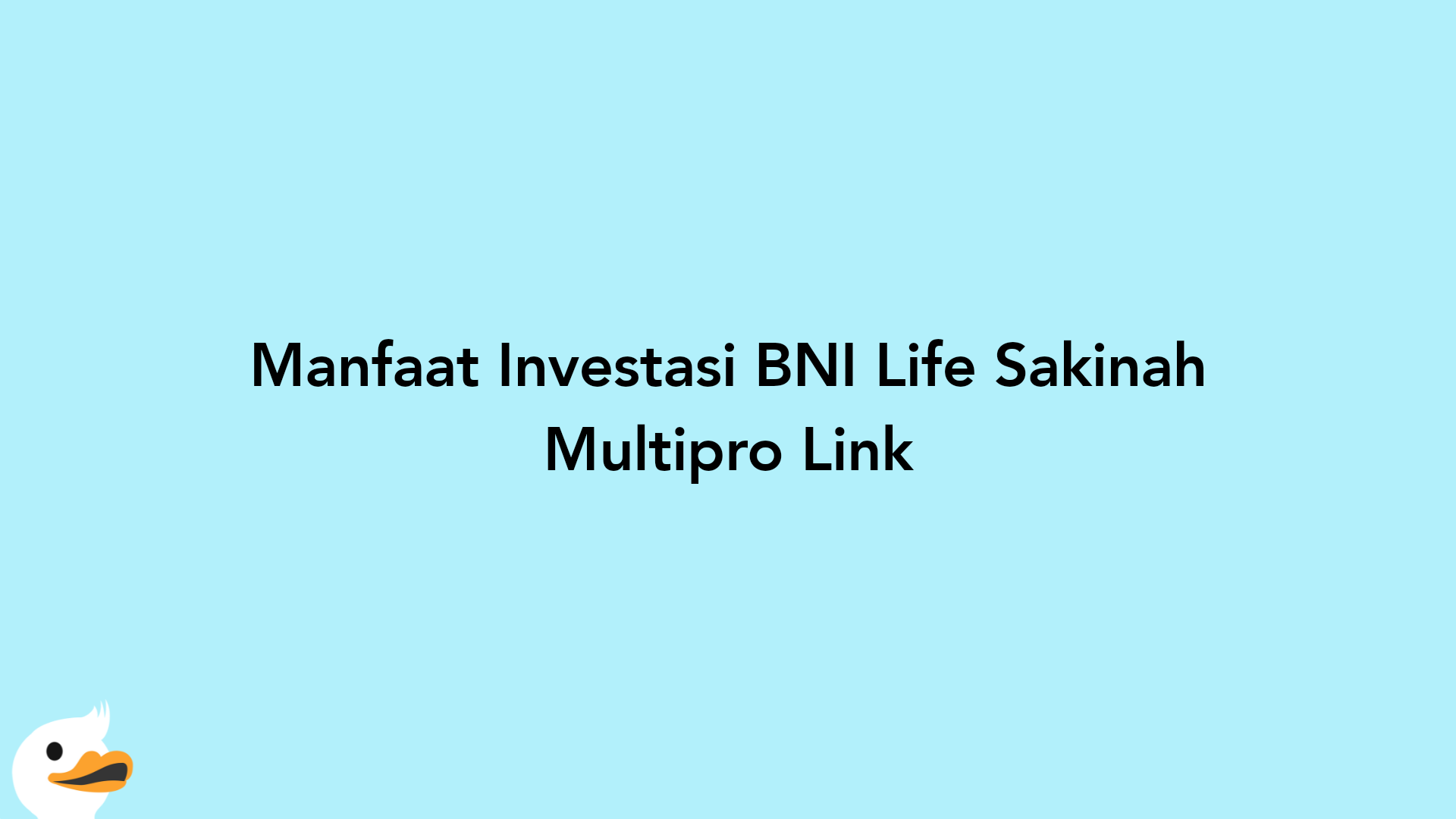 Manfaat Investasi BNI Life Sakinah Multipro Link