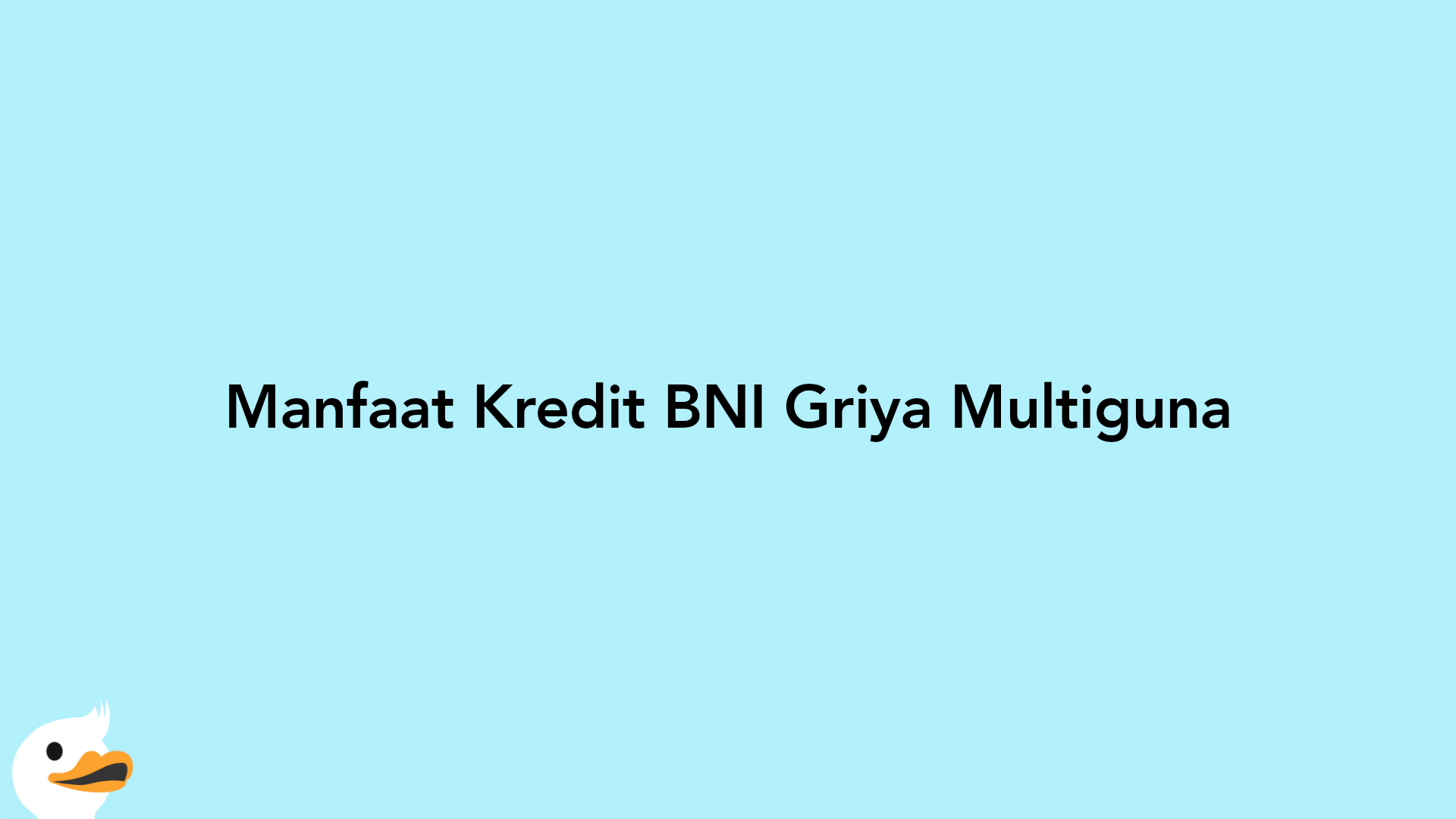 Manfaat Kredit BNI Griya Multiguna