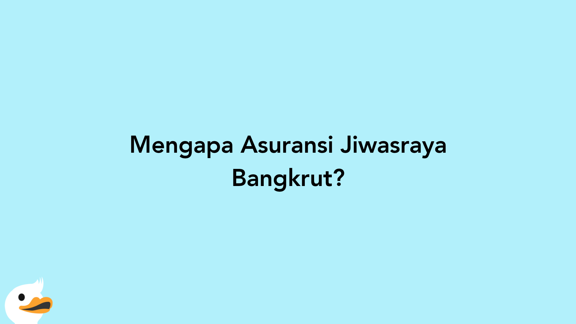Mengapa Asuransi Jiwasraya Bangkrut?
