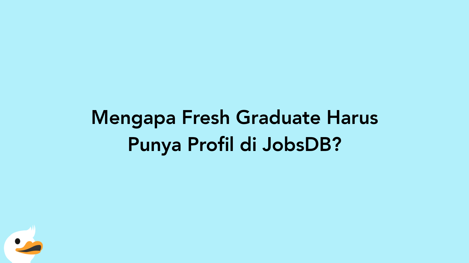 Mengapa Fresh Graduate Harus Punya Profil di JobsDB?