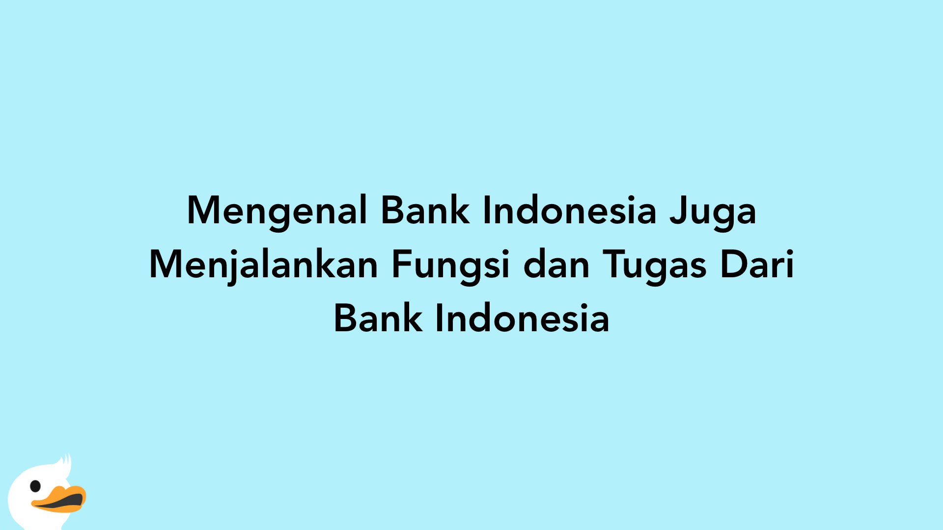 Mengenal Bank Indonesia Juga Menjalankan Fungsi dan Tugas Dari Bank Indonesia